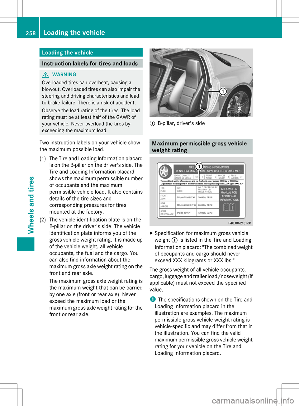 MERCEDES-BENZ SLS AMG COUPE 2014 Owners Manual Loading the vehicle
Instruction labels for tires and loads
G
WARNING
Overloaded tires can overheat, causing a
blowout. Overloaded tires can also impair the
steering and driving characteristics and lea MERCEDES-BENZ SLS AMG COUPE 2014 Owners Manual Loading the vehicle
Instruction labels for tires and loads
G
WARNING
Overloaded tires can overheat, causing a
blowout. Overloaded tires can also impair the
steering and driving characteristics and lea