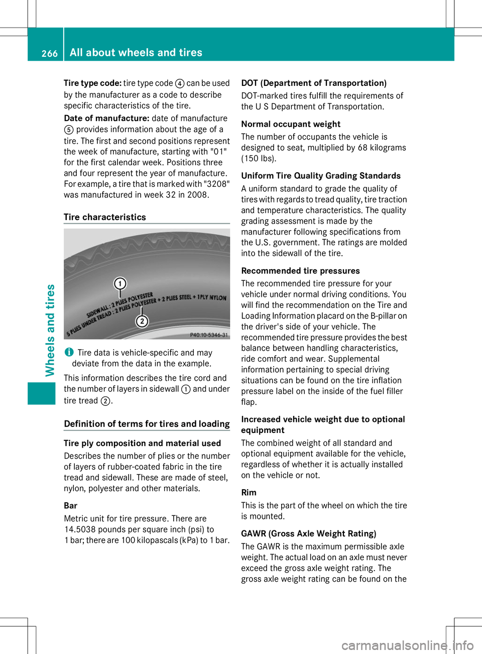 MERCEDES-BENZ SLS AMG COUPE 2014 Owners Manual Tire type code:
tire type code?can be used
by the manufacturer as a code to describe
specific characteristics of the tire.
Date of manufacture: date of manufacture
A provides information about the age MERCEDES-BENZ SLS AMG COUPE 2014 Owners Manual Tire type code:
tire type code?can be used
by the manufacturer as a code to describe
specific characteristics of the tire.
Date of manufacture: date of manufacture
A provides information about the age