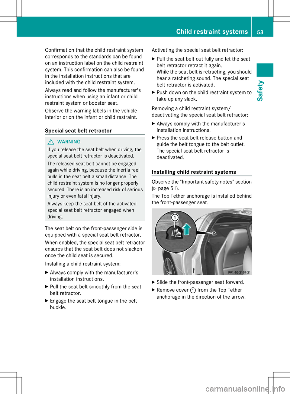 MERCEDES-BENZ SLS AMG COUPE 2014 Owners Manual Confirmation that the child restraint system
corresponds to the standards can be found
on an instruction label on the child restraint
system. This confirmation can also be found
in the installation in MERCEDES-BENZ SLS AMG COUPE 2014 Owners Manual Confirmation that the child restraint system
corresponds to the standards can be found
on an instruction label on the child restraint
system. This confirmation can also be found
in the installation in