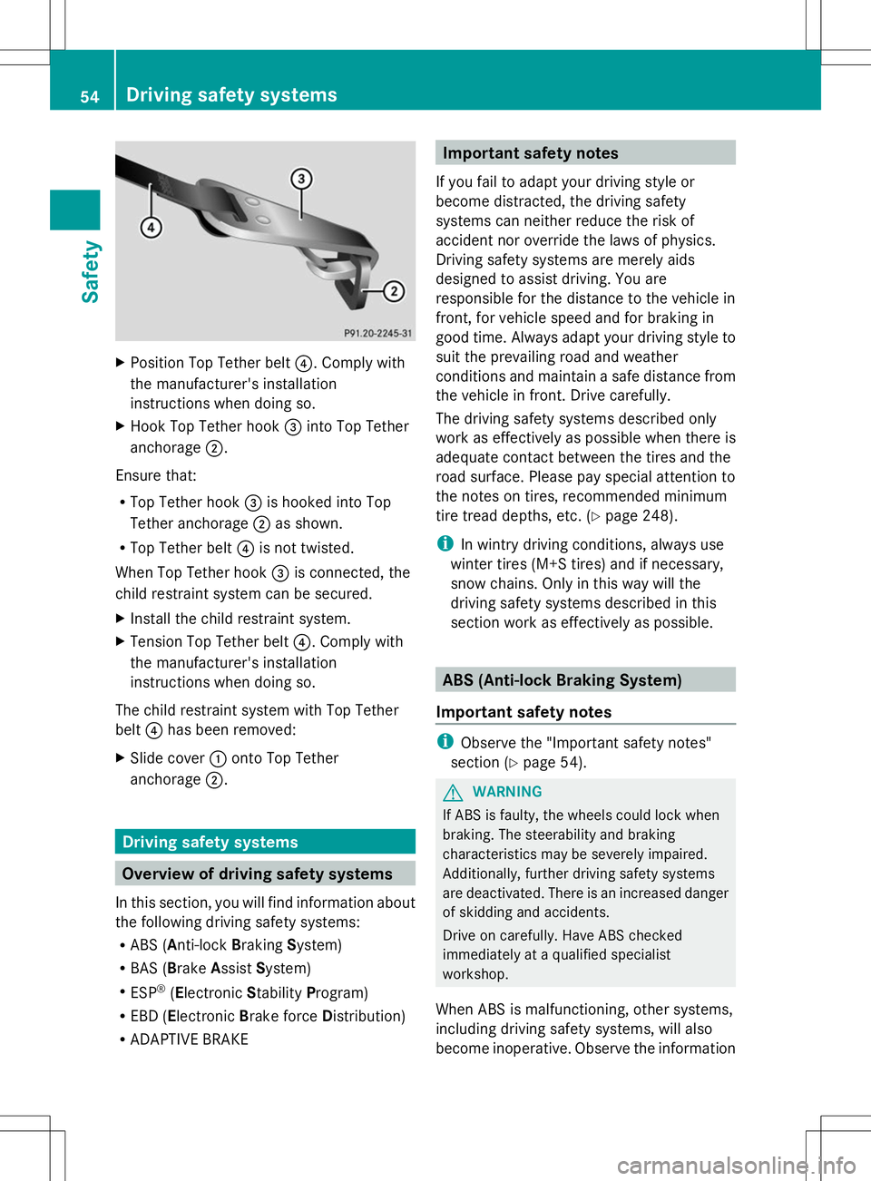 MERCEDES-BENZ SLS AMG COUPE 2014 Owners Manual X
Position Top Tether belt ?. Comply with
the manufacturer's installation
instructions when doing so.
X Hook Top Tether hook =into Top Tether
anchorage ;.
Ensure that:
R Top Tether hook =is hooked MERCEDES-BENZ SLS AMG COUPE 2014 Owners Manual X
Position Top Tether belt ?. Comply with
the manufacturer's installation
instructions when doing so.
X Hook Top Tether hook =into Top Tether
anchorage ;.
Ensure that:
R Top Tether hook =is hooked