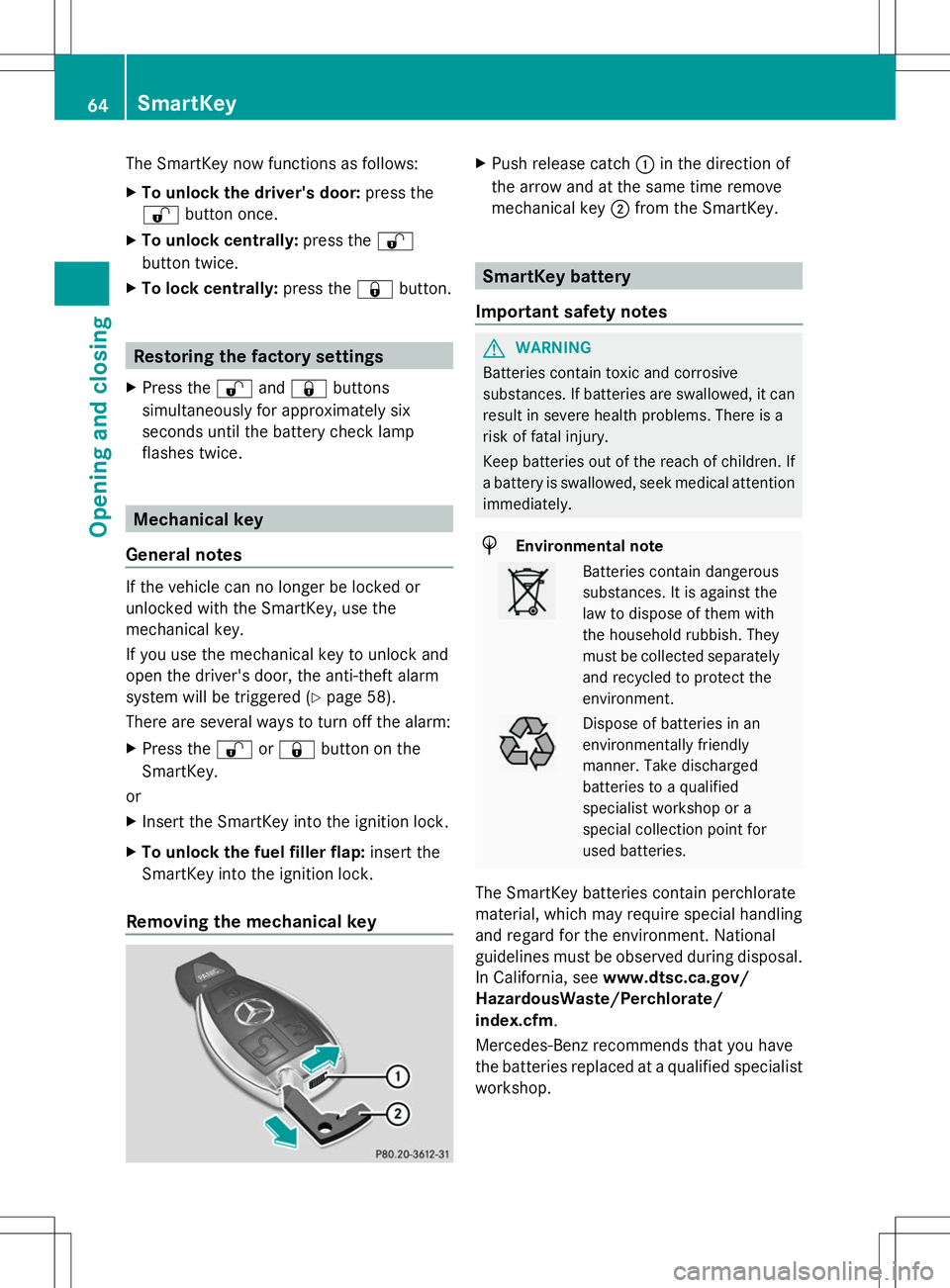 MERCEDES-BENZ SLS AMG COUPE 2014 Owners Manual The SmartKey now functions as follows:
X
To unlock the driver's door: press the
% button once.
X To unlock centrally: press the%
button twice.
X To lock centrally: press the&button. Restoring the MERCEDES-BENZ SLS AMG COUPE 2014 Owners Manual The SmartKey now functions as follows:
X
To unlock the driver's door: press the
% button once.
X To unlock centrally: press the%
button twice.
X To lock centrally: press the&button. Restoring the