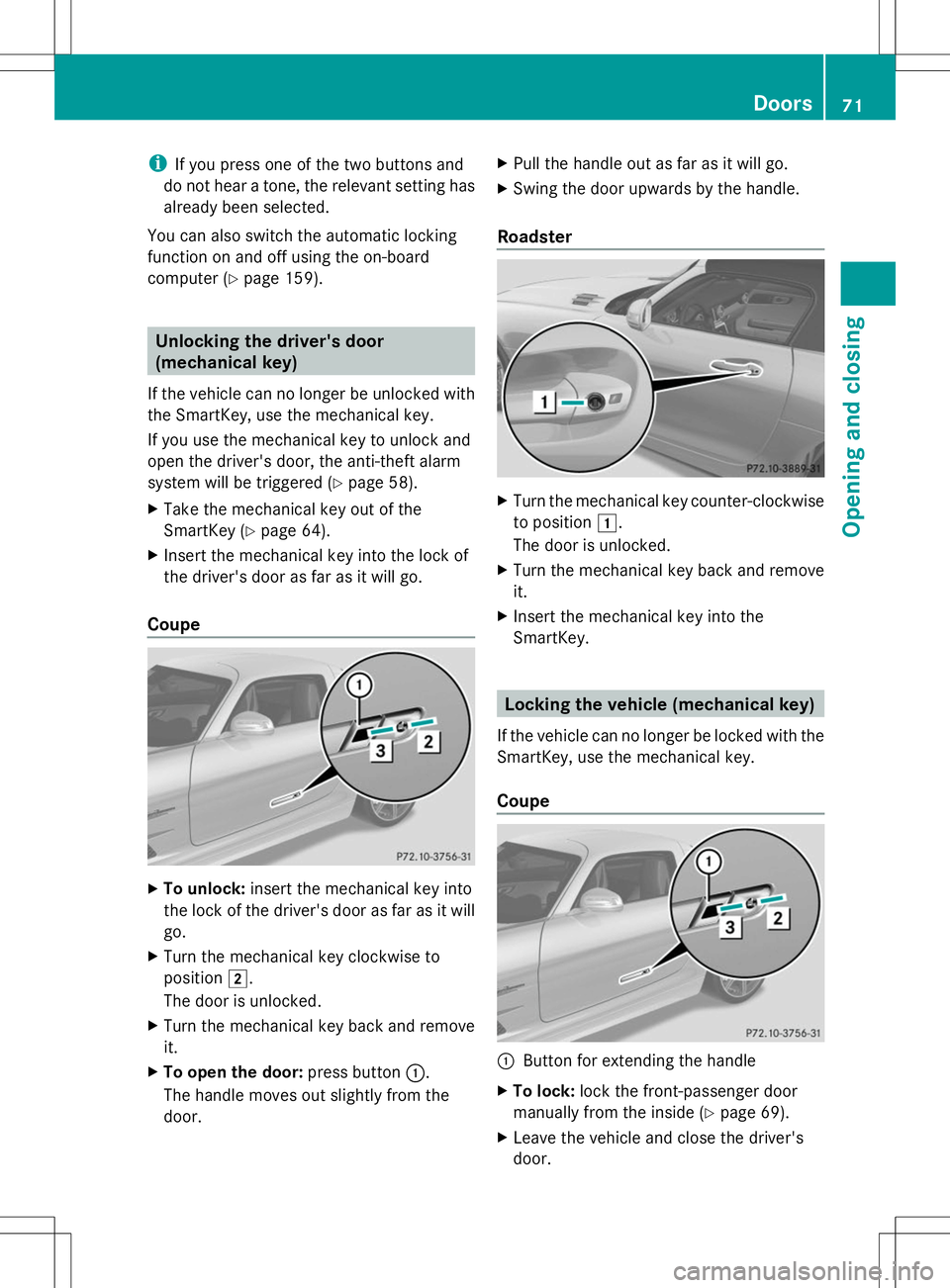 MERCEDES-BENZ SLS AMG COUPE 2014 Owners Manual i
If you press one of the two buttons and
do not hear a tone, the relevant setting has
already been selected.
You can also switch the automatic locking
function on and off using the on-board
computer MERCEDES-BENZ SLS AMG COUPE 2014 Owners Manual i
If you press one of the two buttons and
do not hear a tone, the relevant setting has
already been selected.
You can also switch the automatic locking
function on and off using the on-board
computer
