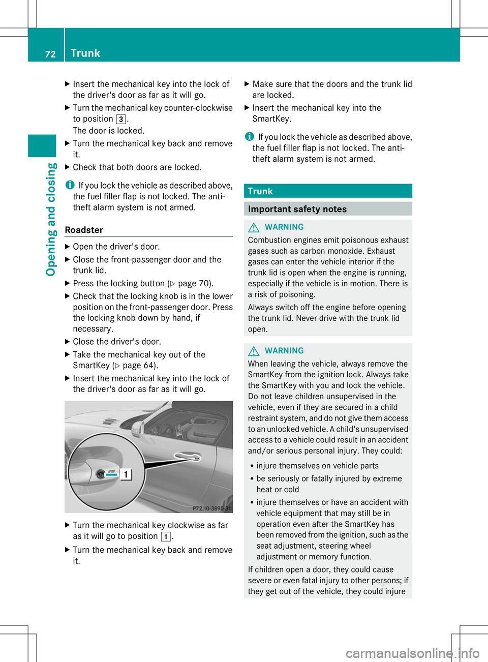 MERCEDES-BENZ SLS AMG COUPE 2014 Owners Manual X
Insert the mechanical key into the lock of
the driver's door as far as it will go.
X Turn the mechanical key counter-clockwise
to position 3.
The door is locked.
X Turn the mechanical key back a MERCEDES-BENZ SLS AMG COUPE 2014 Owners Manual X
Insert the mechanical key into the lock of
the driver's door as far as it will go.
X Turn the mechanical key counter-clockwise
to position 3.
The door is locked.
X Turn the mechanical key back a