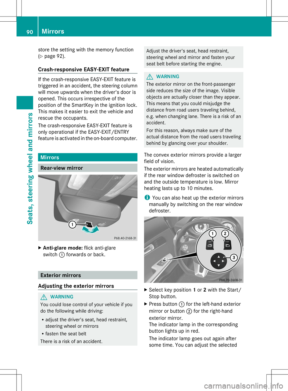 MERCEDES-BENZ SLS AMG COUPE 2014 Owners Manual store the setting with the memory function
(Y page 92).
Crash-responsive EASY-EXIT feature If the crash-responsive EASY-EXIT feature is
triggered in an accident, the steering column
will move upwards MERCEDES-BENZ SLS AMG COUPE 2014 Owners Manual store the setting with the memory function
(Y page 92).
Crash-responsive EASY-EXIT feature If the crash-responsive EASY-EXIT feature is
triggered in an accident, the steering column
will move upwards