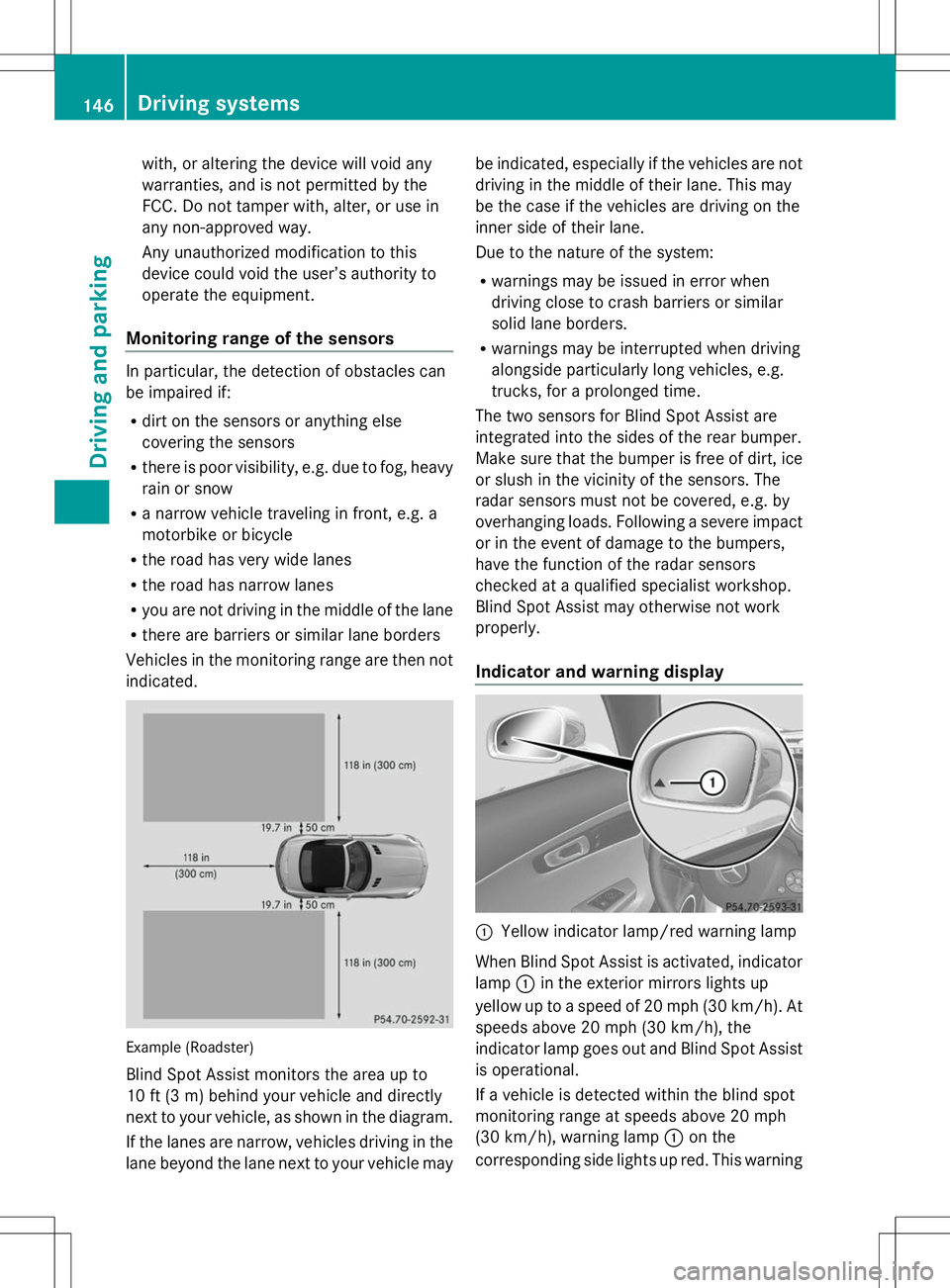 MERCEDES-BENZ SLS AMG ROADSTER 2014  Owners Manual with, or altering the device will void any
warranties, and is not permitted by the
FCC. Do not tamper with, alter, or use in
any non-approved way.
Any unauthorized modification to this
device could vo