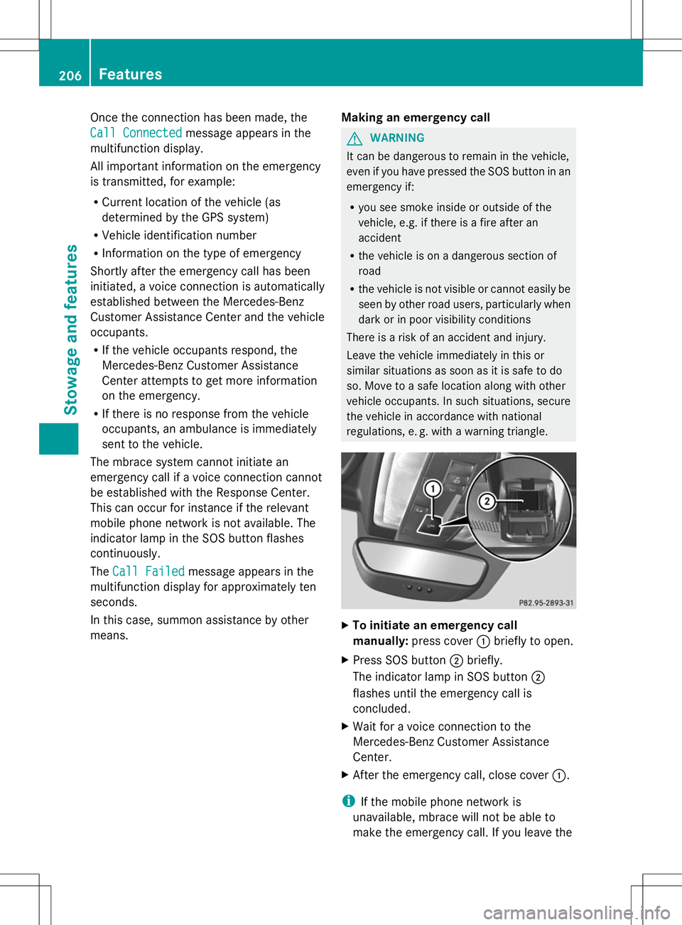 MERCEDES-BENZ SLS AMG ROADSTER 2014  Owners Manual Once the connection has been made, the
Call Connected
Call Connected message appears in the
multifunction display.
All important information on the emergency
is transmitted, for example:
R Current loc
