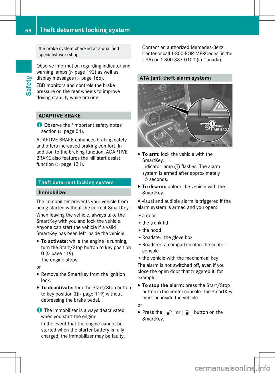 MERCEDES-BENZ SLS AMG ROADSTER 2014  Owners Manual the brake system checked at a qualified
specialist workshop.
Observe information regarding indicator and
warning lamps (Y page 192) as well as
display messages (Y page 166).
EBD monitors and controls 
