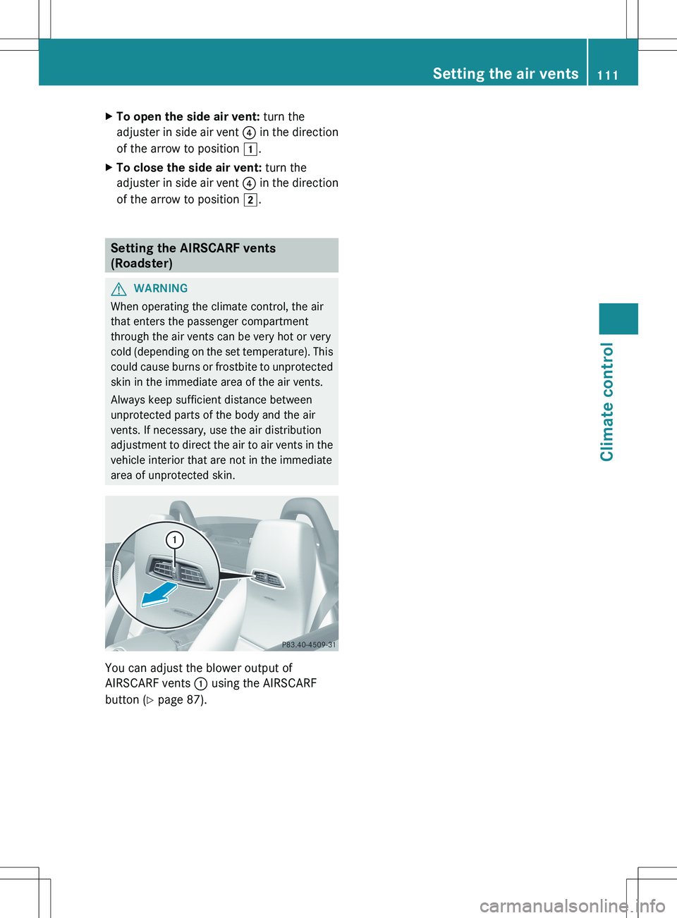 MERCEDES-BENZ SLS AMG ROADSTER 2012  Owners Manual XTo open the side air vent: turn the
adjuster in side air vent  ? in the direction
of the arrow to position  1.XTo close the side air vent:  turn the
adjuster in side air vent  ? in the direction
of t