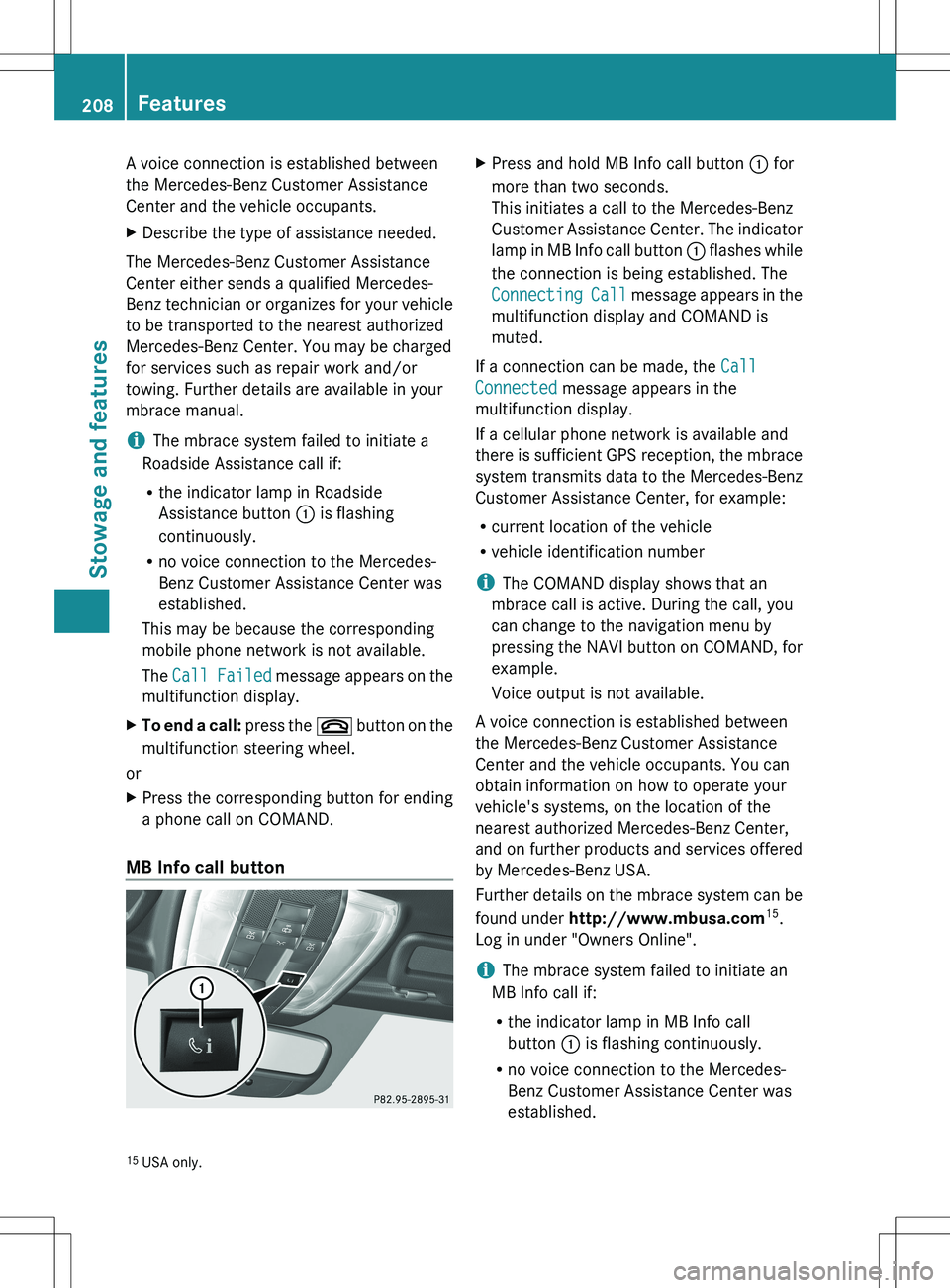 MERCEDES-BENZ SLS AMG ROADSTER 2012  Owners Manual A voice connection is established between
the Mercedes-Benz Customer Assistance
Center and the vehicle occupants.XDescribe the type of assistance needed.
The Mercedes-Benz Customer Assistance
Center e