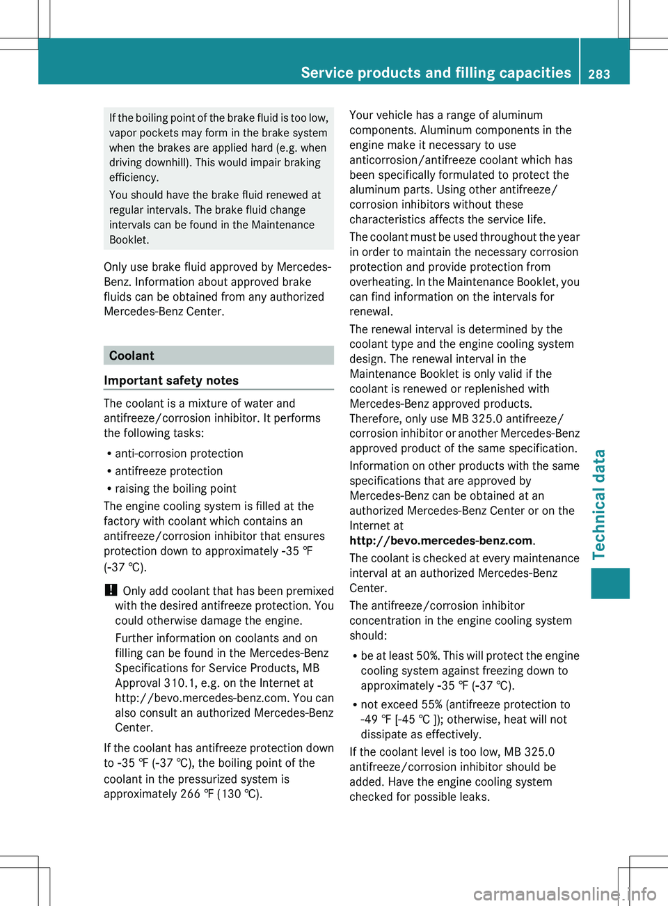 MERCEDES-BENZ SLS AMG ROADSTER 2012  Owners Manual If the boiling point of the brake fluid is too low,
vapor pockets may form in the brake system
when the brakes are applied hard (e.g. when
driving downhill). This would impair braking
efficiency.
You 