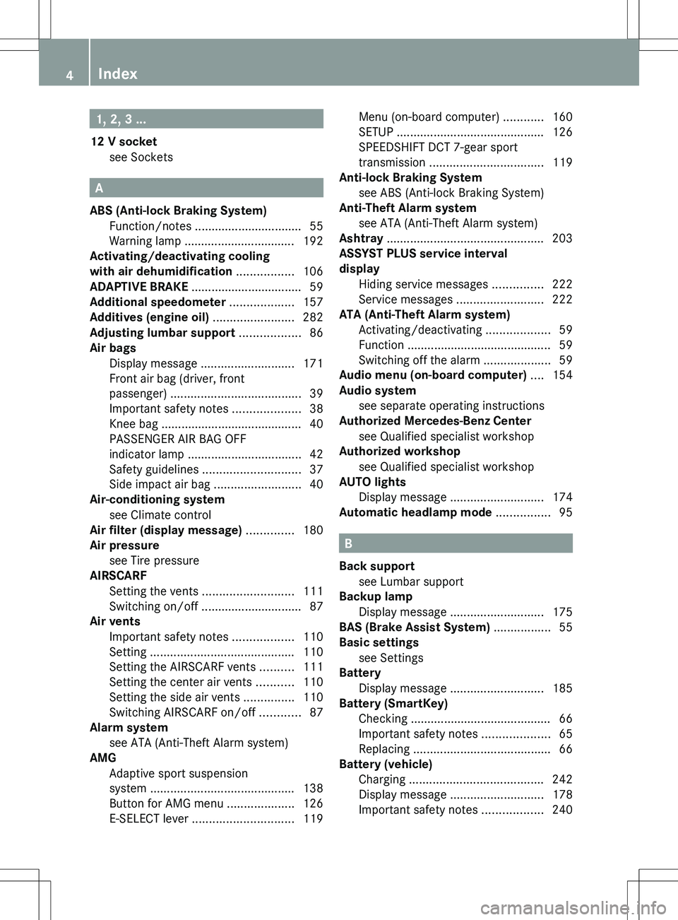 MERCEDES-BENZ SLS AMG ROADSTER 2012  Owners Manual 1, 2, 3 ...
12 V socket see Sockets                                              
A
ABS (Anti-lock Braking System) Function/notes ................................ 55
Warning lamp .....................