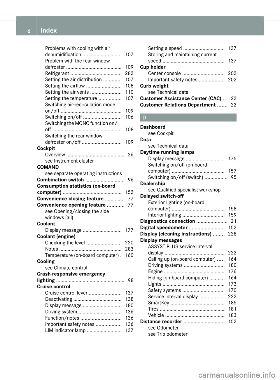 MERCEDES-BENZ SLS AMG ROADSTER 2012  Owners Manual Problems with cooling with air
dehumidification  ............................ 107
Problem with the rear window
defroster  ........................................ 109
Refrigerant  ....................