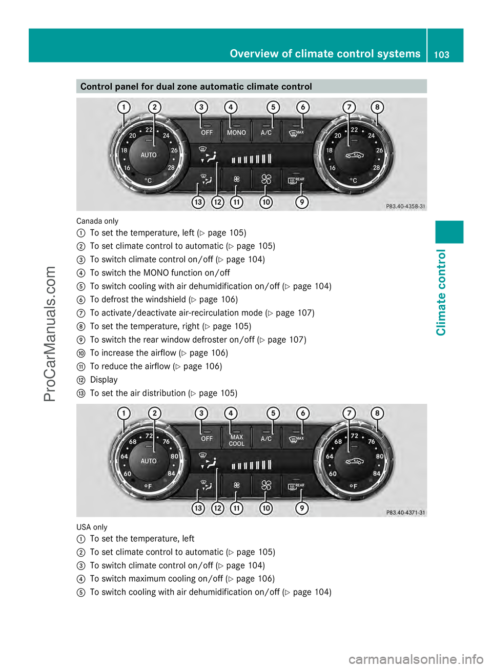 MERCEDES-BENZ SLS-CLASS 2013  Owners Manual Control panel for dual zone automatic climate control
Canada only
:
To set the temperature, left (Y page 105)
; To set climate control to automatic (Y page 105)
= To switch climate control on/off (Y p