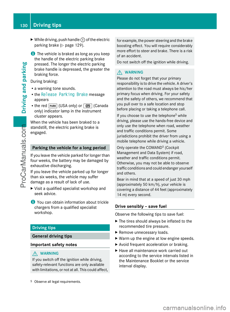 MERCEDES-BENZ SLS-CLASS 2013 Owners Manual X
While driving, push handle :of the electric
parking brake (Y page 129).
i The vehicle is braked as long as you keep
the handle of the electric parking brake
pressed. The longer the electric parking
MERCEDES-BENZ SLS-CLASS 2013 Owners Manual X
While driving, push handle :of the electric
parking brake (Y page 129).
i The vehicle is braked as long as you keep
the handle of the electric parking brake
pressed. The longer the electric parking