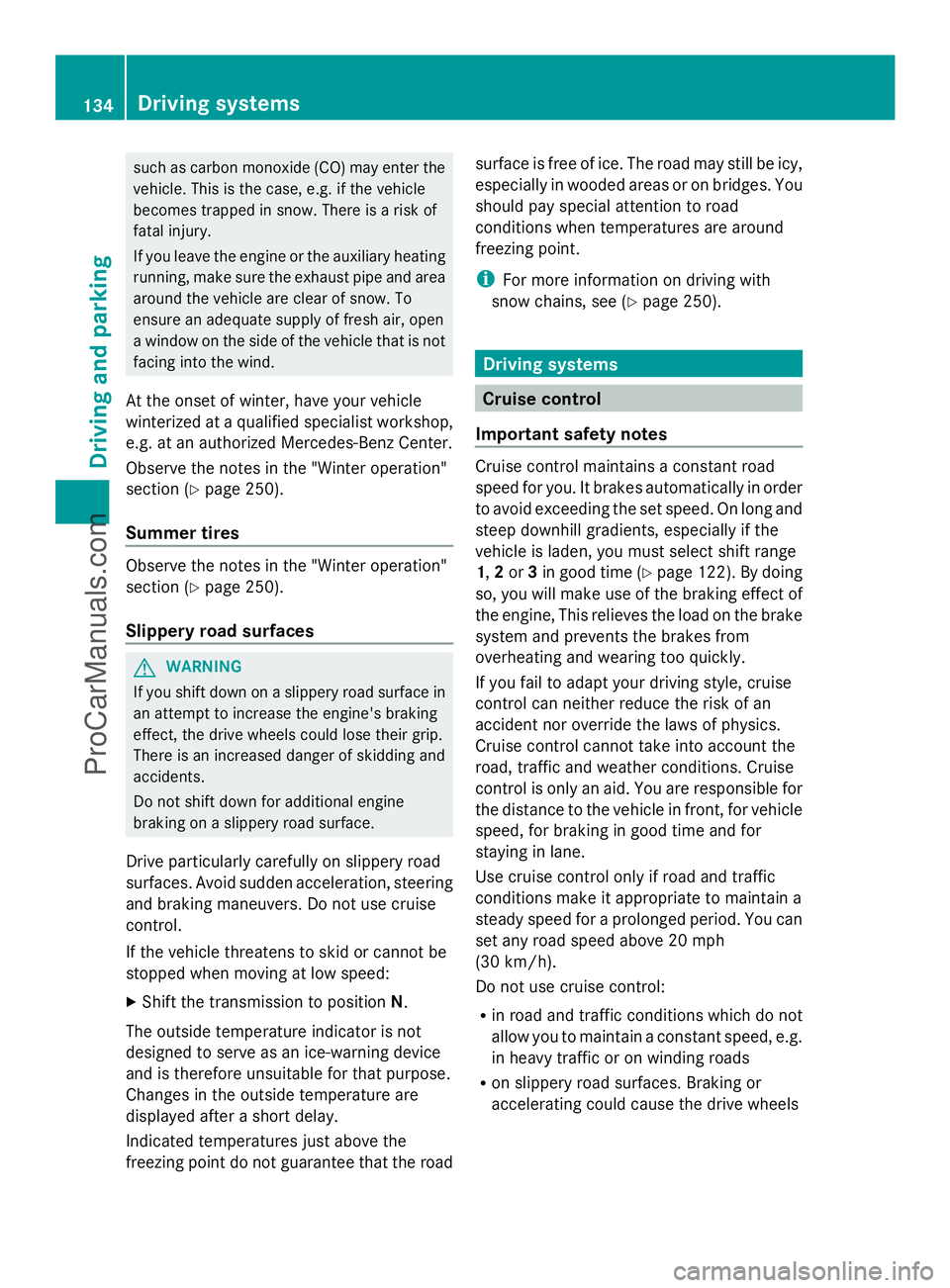 MERCEDES-BENZ SLS-CLASS 2013 Owners Manual such as carbon monoxide (CO) may enter the
vehicle. This is the case, e.g. if the vehicle
becomes trapped in snow. There is a risk of
fatal injury.
If you leave the engine or the auxiliary heating
run MERCEDES-BENZ SLS-CLASS 2013 Owners Manual such as carbon monoxide (CO) may enter the
vehicle. This is the case, e.g. if the vehicle
becomes trapped in snow. There is a risk of
fatal injury.
If you leave the engine or the auxiliary heating
run