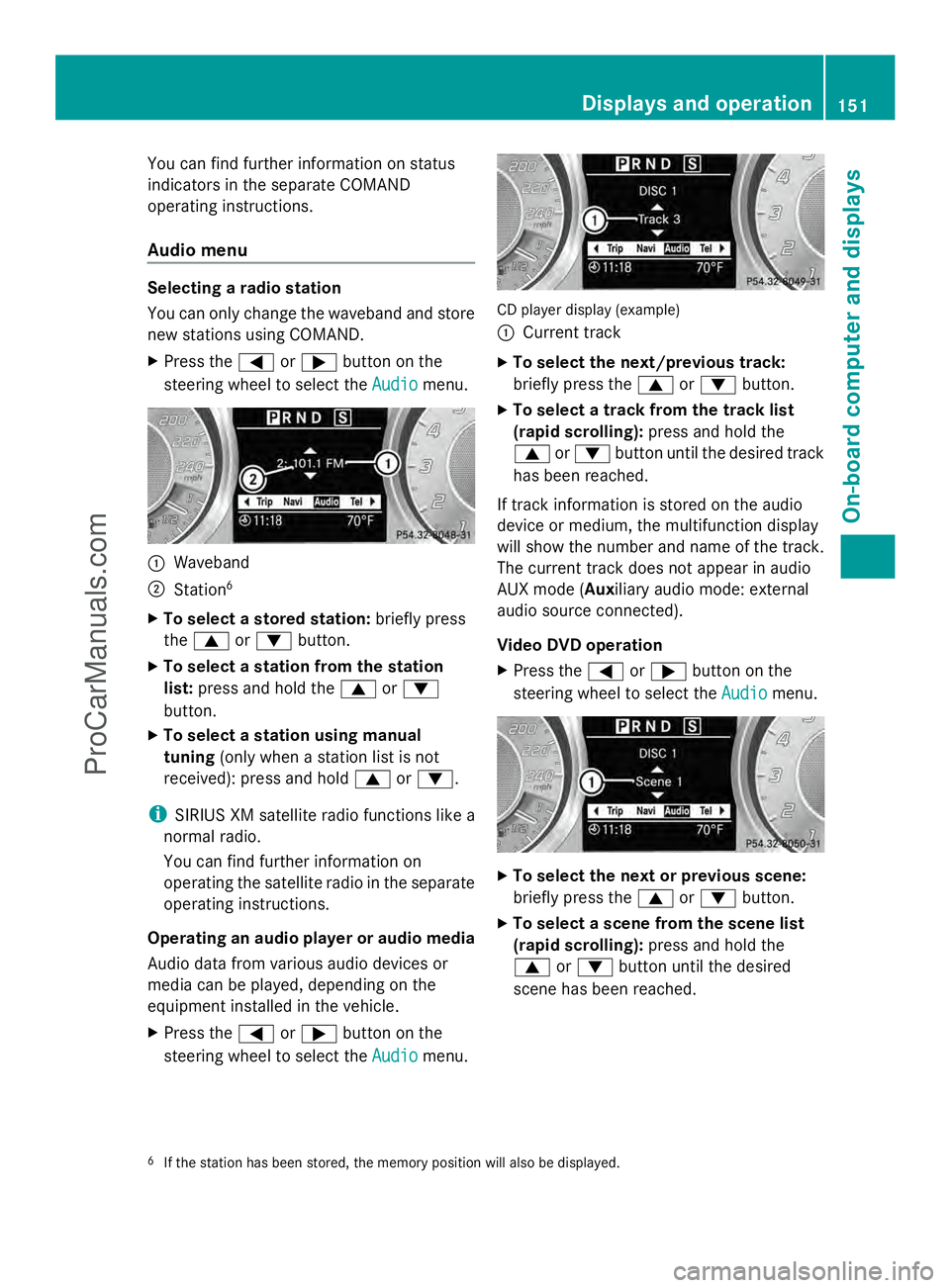 MERCEDES-BENZ SLS-CLASS 2013 Owners Manual You can find further information on status
indicators in the separate COMAND
operating instructions.
Audio menu Selecting a radio station
You can only change the waveband and store
new stations using MERCEDES-BENZ SLS-CLASS 2013 Owners Manual You can find further information on status
indicators in the separate COMAND
operating instructions.
Audio menu Selecting a radio station
You can only change the waveband and store
new stations using