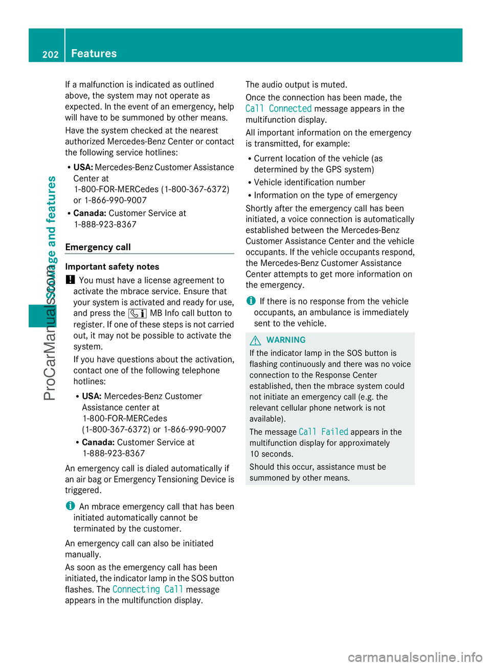 MERCEDES-BENZ SLS-CLASS 2013 Owners Manual If a malfunction is indicated as outlined
above, the system may not operate as
expected. In the event of an emergency, help
will have to be summoned by other means.
Have the system checked at the near MERCEDES-BENZ SLS-CLASS 2013 Owners Manual If a malfunction is indicated as outlined
above, the system may not operate as
expected. In the event of an emergency, help
will have to be summoned by other means.
Have the system checked at the near