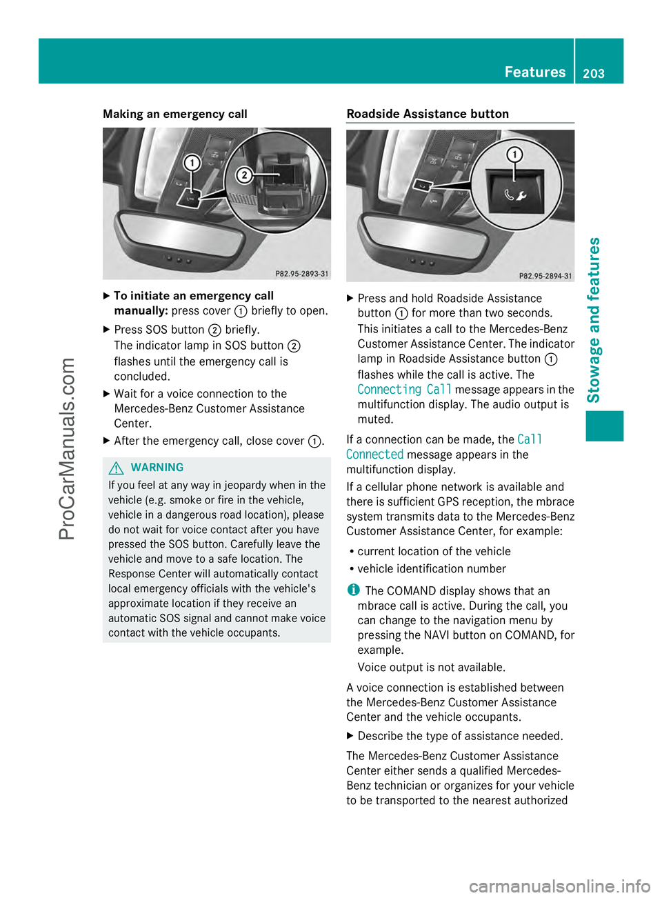 MERCEDES-BENZ SLS-CLASS 2013 Owners Manual Making an emergency call
X
To initiate an emergency call
manually: press cover :briefly to open.
X Press SOS button ;briefly.
The indicator lamp in SOS button ;
flashes until the emergency call is
con MERCEDES-BENZ SLS-CLASS 2013 Owners Manual Making an emergency call
X
To initiate an emergency call
manually: press cover :briefly to open.
X Press SOS button ;briefly.
The indicator lamp in SOS button ;
flashes until the emergency call is
con