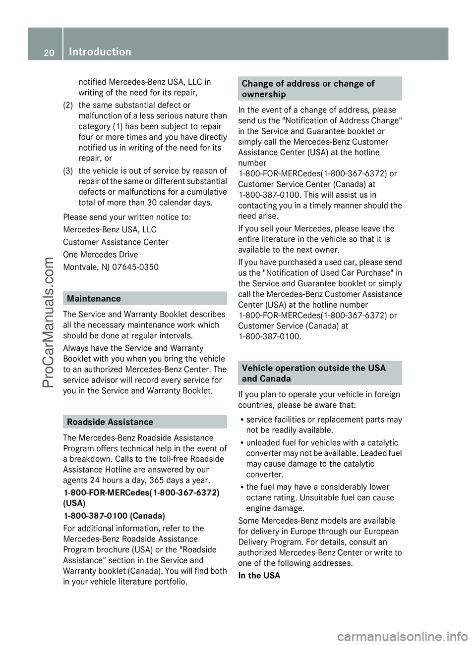 MERCEDES-BENZ SLS-CLASS 2013 Owners Manual notified Mercedes-Benz USA, LLC in
writing of the need for its repair,
(2) the same substantial defect or malfunction of a less serious nature than
category (1) has been subject to repair
four or more MERCEDES-BENZ SLS-CLASS 2013 Owners Manual notified Mercedes-Benz USA, LLC in
writing of the need for its repair,
(2) the same substantial defect or malfunction of a less serious nature than
category (1) has been subject to repair
four or more
