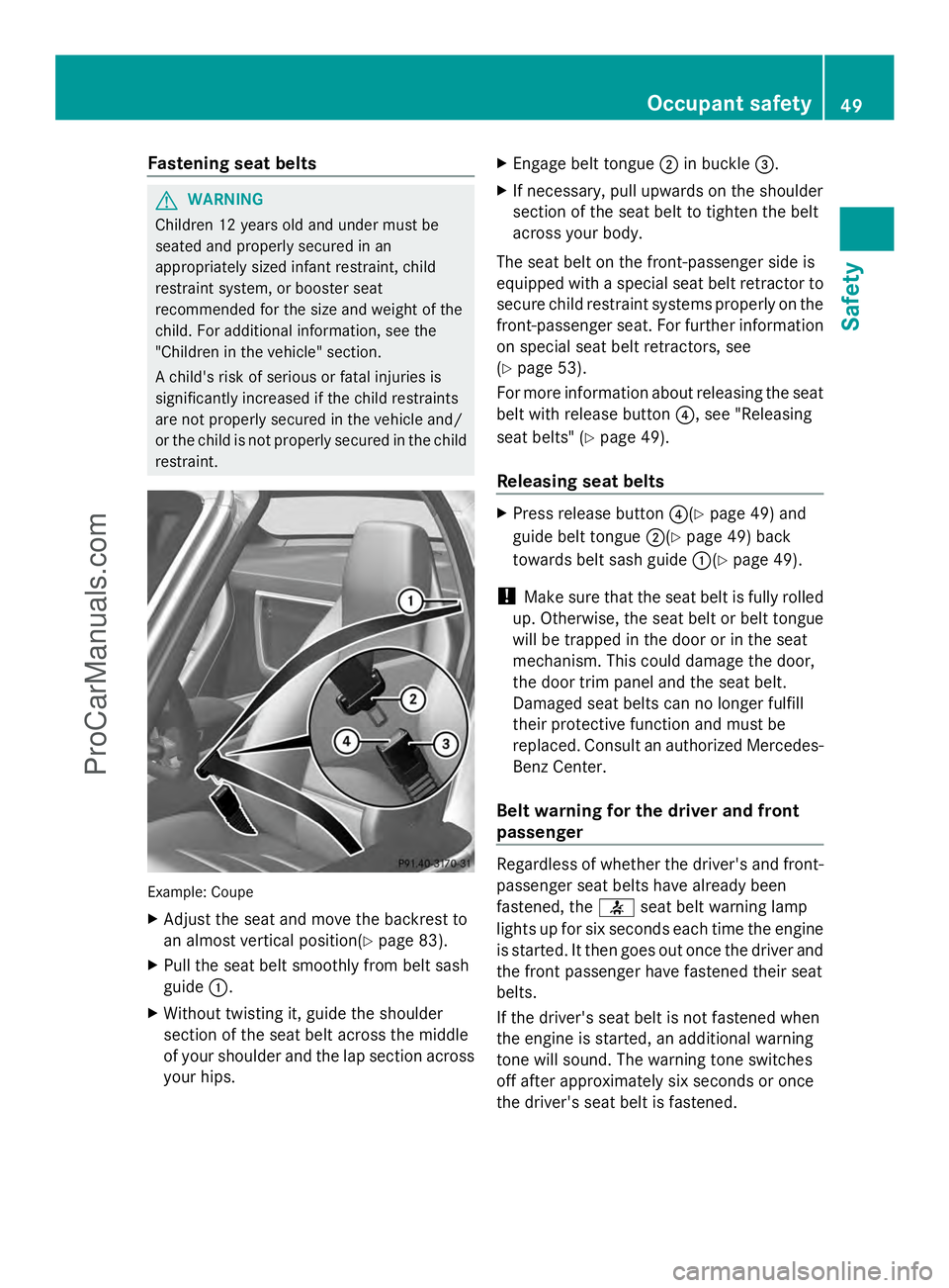 MERCEDES-BENZ SLS-CLASS 2013 Owners Manual Fastening seat belts
G
WARNING
Children 12 years old and under must be
seated and properly secured in an
appropriately sized infant restraint, child
restraint system, or booster seat
recommended for t MERCEDES-BENZ SLS-CLASS 2013 Owners Manual Fastening seat belts
G
WARNING
Children 12 years old and under must be
seated and properly secured in an
appropriately sized infant restraint, child
restraint system, or booster seat
recommended for t