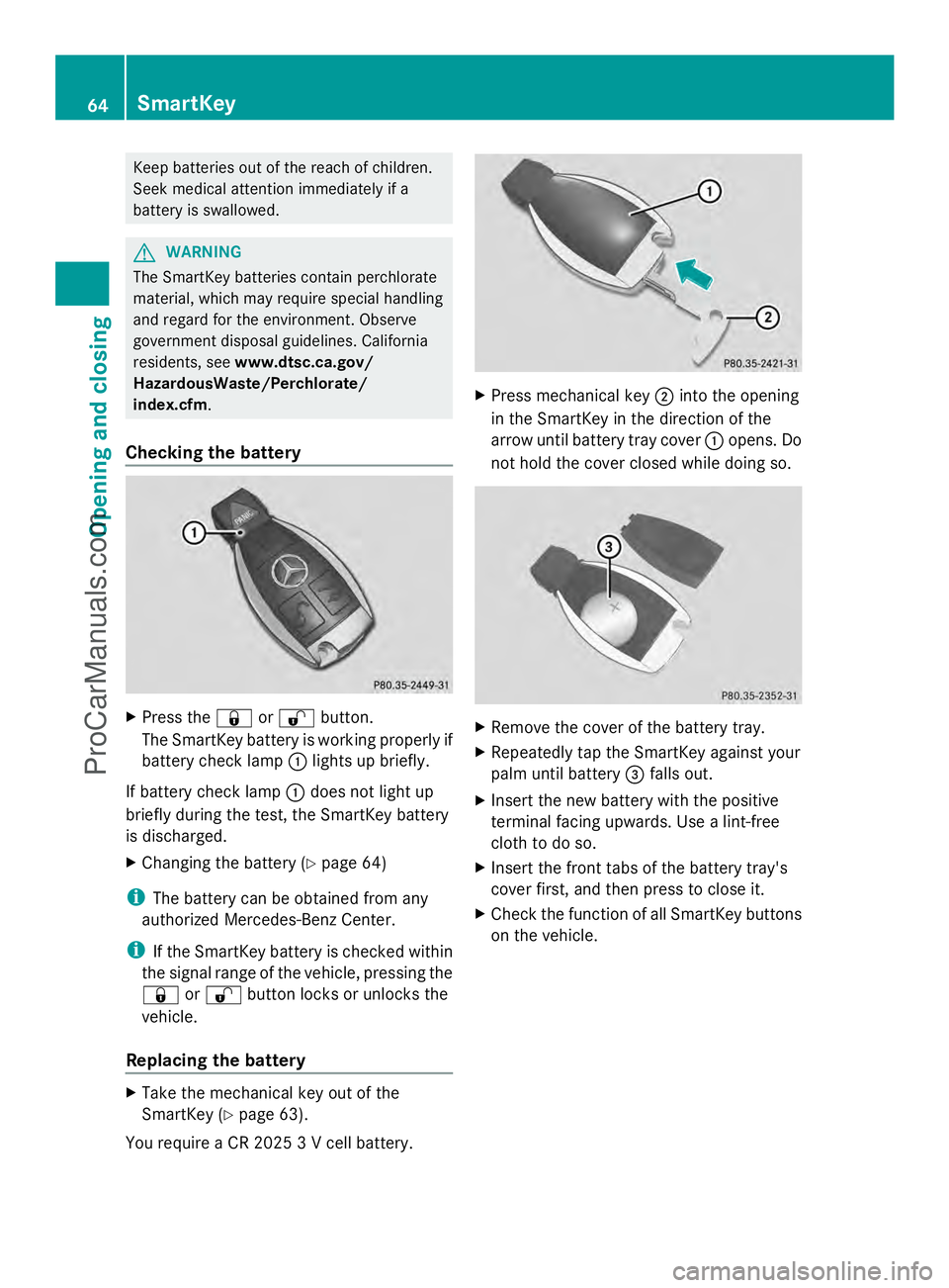 MERCEDES-BENZ SLS-CLASS 2013 Owners Manual Keep batteries out of the reach of children.
Seek medical attention immediately if a
battery is swallowed. G
WARNING
The SmartKey batteries contain perchlorate
material, which may require special hand MERCEDES-BENZ SLS-CLASS 2013 Owners Manual Keep batteries out of the reach of children.
Seek medical attention immediately if a
battery is swallowed. G
WARNING
The SmartKey batteries contain perchlorate
material, which may require special hand