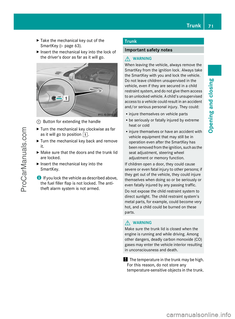 MERCEDES-BENZ SLS-CLASS 2013 Owners Manual X
Take the mechanical key out of the
SmartKey (Y page 63).
X Insert the mechanical key into the lock of
the driver's door as far as it will go. :
Button for extending the handle
X Turn the mechani MERCEDES-BENZ SLS-CLASS 2013 Owners Manual X
Take the mechanical key out of the
SmartKey (Y page 63).
X Insert the mechanical key into the lock of
the driver's door as far as it will go. :
Button for extending the handle
X Turn the mechani