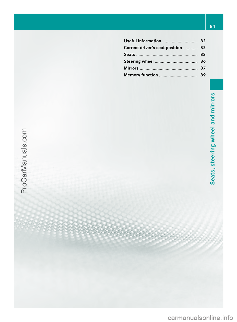 MERCEDES-BENZ SLS-CLASS 2013  Owners Manual Useful information
..............................82
Correct driver's seat position ............82
Seats .................................................... 83
Steering wheel .....................