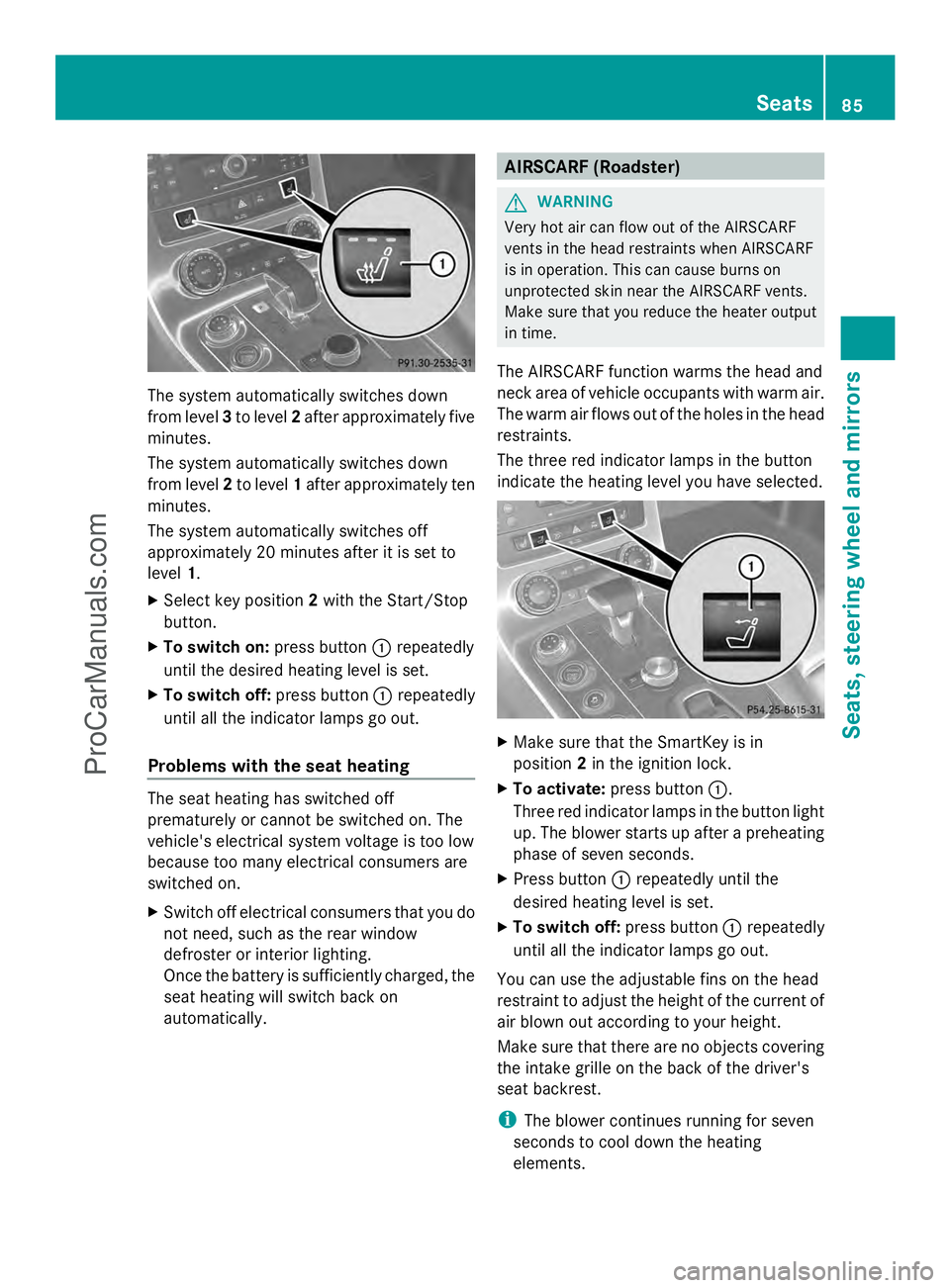 MERCEDES-BENZ SLS-CLASS 2013  Owners Manual The system automatically switches down
from level 3to level 2after approximately five
minutes.
The system automatically switches down
from level 2to level 1after approximately ten
minutes.
The system 