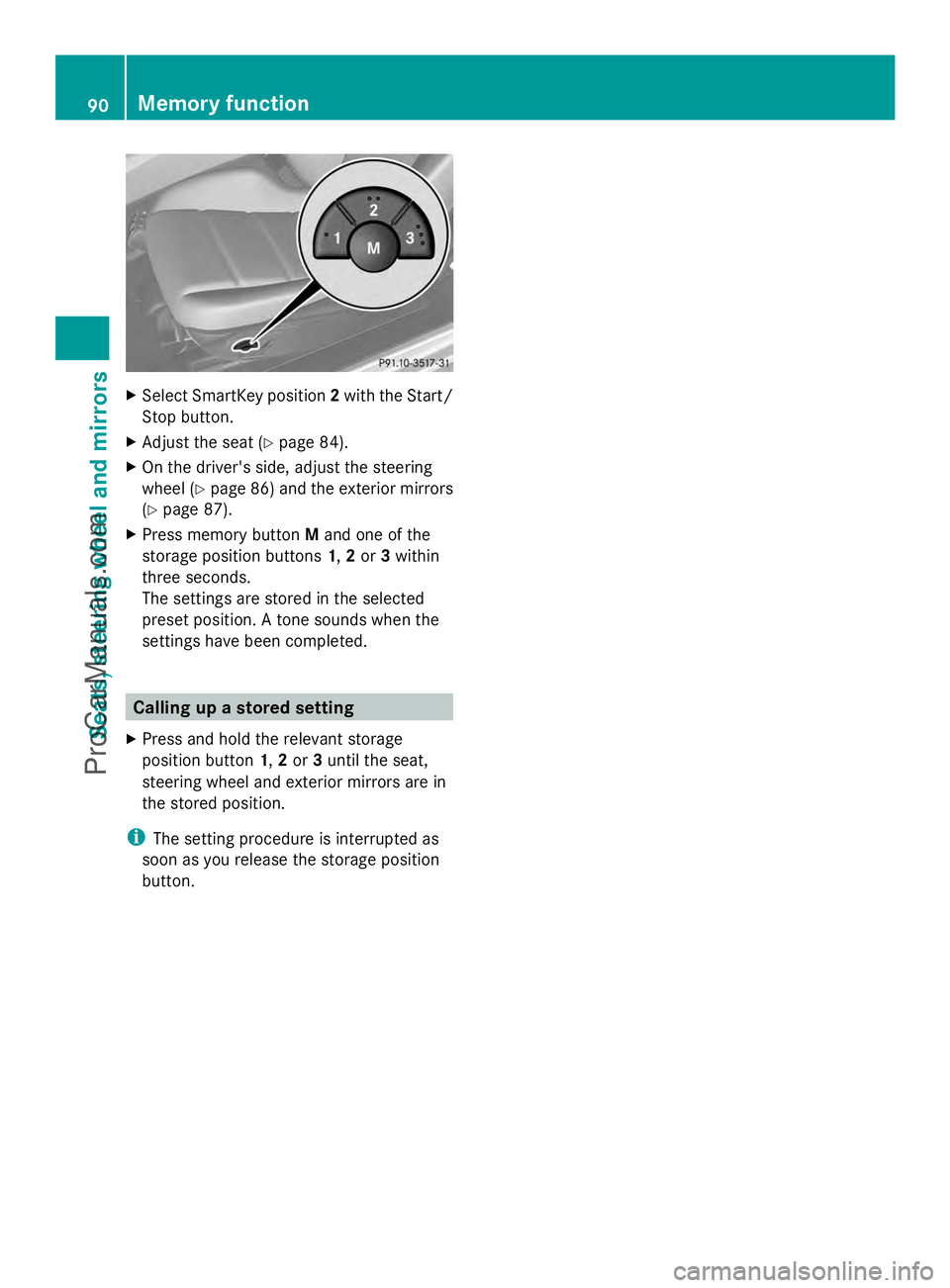 MERCEDES-BENZ SLS-CLASS 2013  Owners Manual X
Select SmartKey position 2with the Start/
Stop button.
X Adjust the seat ( Ypage 84).
X On the driver's side, adjust the steering
wheel (Y page 86) and the exterior mirrors
(Y page 87).
X Press 
