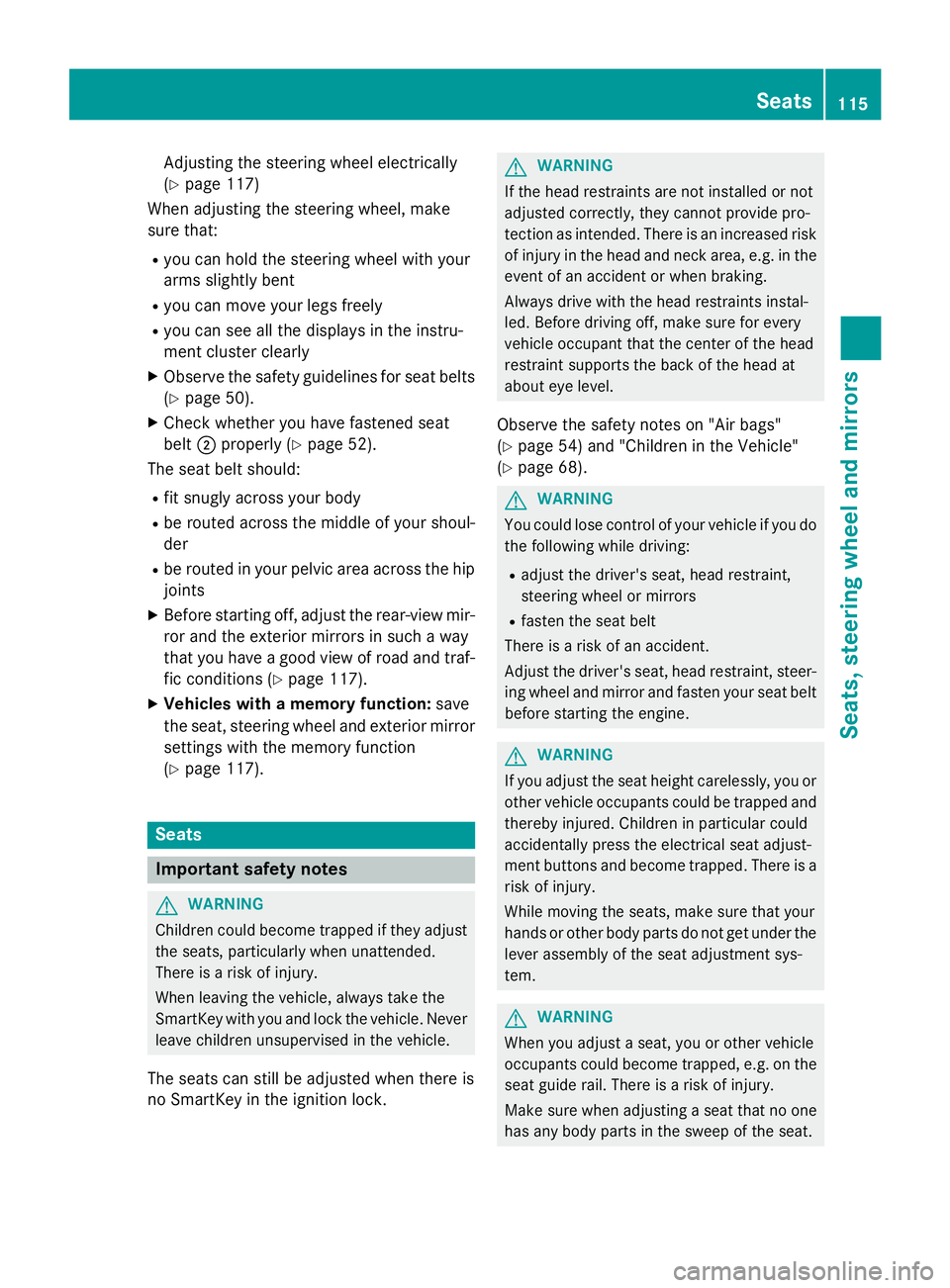 MERCEDES-BENZ WAGON 2016 Owners Manual Adjusting the steering wheel electrically
(
Ypage 117)
When adjusting the steering wheel, make
sure that:
Ryou can hold the steering wheel with your
arms slightly bent
Ryou can move your legs freely
R MERCEDES-BENZ WAGON 2016 Owners Manual Adjusting the steering wheel electrically
(
Ypage 117)
When adjusting the steering wheel, make
sure that:
Ryou can hold the steering wheel with your
arms slightly bent
Ryou can move your legs freely
R
