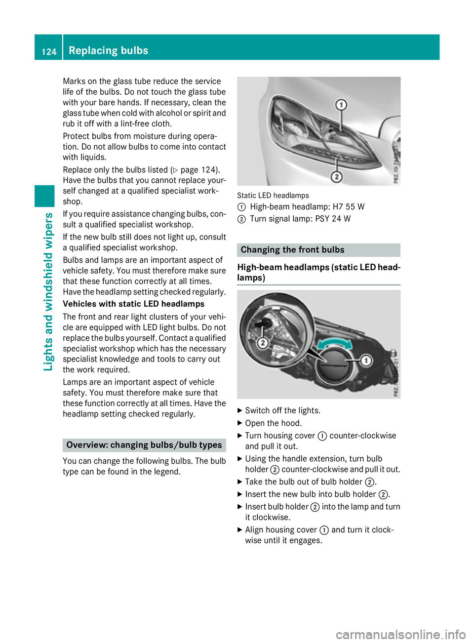 MERCEDES-BENZ WAGON 2016 Owners Manual Marks on the glass tube reduce the service
life of the bulbs. Do not touch the glass tube
with your bare hands. If necessary, clean the
glass tube when cold with alcohol or spirit and
rub it off with MERCEDES-BENZ WAGON 2016 Owners Manual Marks on the glass tube reduce the service
life of the bulbs. Do not touch the glass tube
with your bare hands. If necessary, clean the
glass tube when cold with alcohol or spirit and
rub it off with