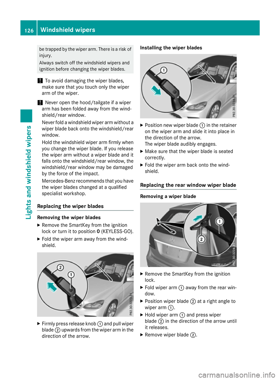 MERCEDES-BENZ WAGON 2016 Owners Manual be trapped by the wiper arm. There is a risk of
injury.
Always switch off the windshield wipers and
ignition before changing the wiper blades.
!To avoid damaging the wiper blades,
make sure that you t MERCEDES-BENZ WAGON 2016 Owners Manual be trapped by the wiper arm. There is a risk of
injury.
Always switch off the windshield wipers and
ignition before changing the wiper blades.
!To avoid damaging the wiper blades,
make sure that you t
