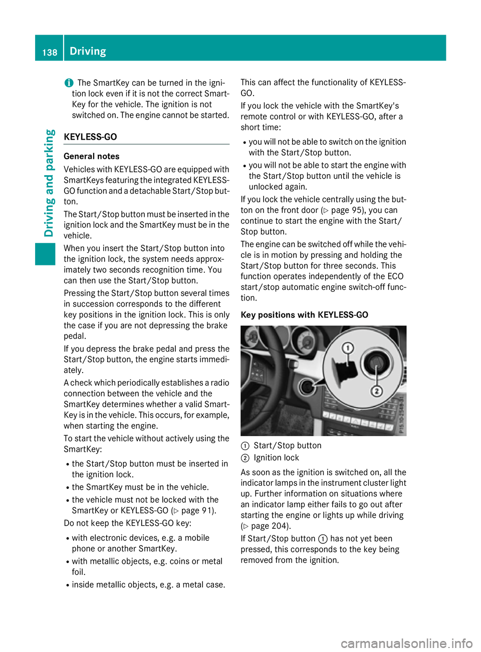 MERCEDES-BENZ WAGON 2016 Owners Manual iThe SmartKey can be turned in the igni-
tion lock even if it is not the correct Smart- Key for the vehicle. The ignition is not
switched on. The engine cannot be started.
KEYLESS-GO
General notes
Veh MERCEDES-BENZ WAGON 2016 Owners Manual iThe SmartKey can be turned in the igni-
tion lock even if it is not the correct Smart- Key for the vehicle. The ignition is not
switched on. The engine cannot be started.
KEYLESS-GO
General notes
Veh