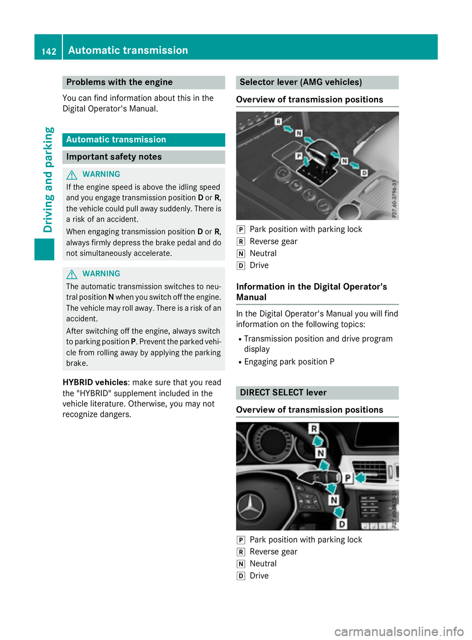 MERCEDES-BENZ WAGON 2016 Owners Manual Problems with the engine
You can find information about this in the
Digital Operator's Manual.
Automatic transmission
Important safety notes
GWARNING
If the engine speed is above the idling speed
MERCEDES-BENZ WAGON 2016 Owners Manual Problems with the engine
You can find information about this in the
Digital Operator's Manual.
Automatic transmission
Important safety notes
GWARNING
If the engine speed is above the idling speed
