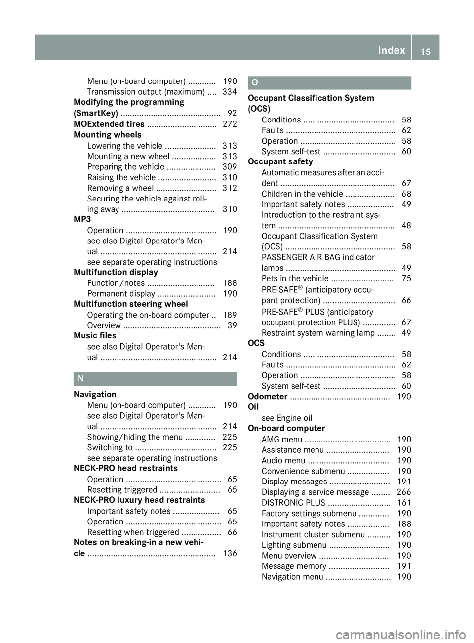 MERCEDES-BENZ WAGON 2016 Owners Manual Menu (on-board computer) ............ 190
Transmission output (maximum) ....334
Modifying the programming
(SmartKey) ...........................................9 2
MOExtended tires ................... MERCEDES-BENZ WAGON 2016 Owners Manual Menu (on-board computer) ............ 190
Transmission output (maximum) ....334
Modifying the programming
(SmartKey) ...........................................9 2
MOExtended tires ...................
