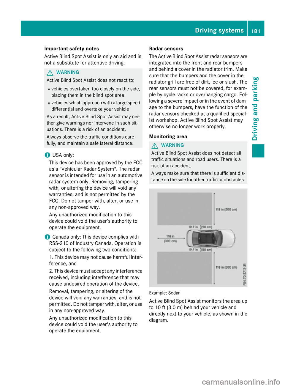 MERCEDES-BENZ WAGON 2016 Owners Manual Important safety notes
Active Blind Spot Assist is only an aid and is
not a substitute for attentive driving.
GWARNING
Active Blind Spot Assist does not react to:
Rvehicles overtaken too closely on th MERCEDES-BENZ WAGON 2016 Owners Manual Important safety notes
Active Blind Spot Assist is only an aid and is
not a substitute for attentive driving.
GWARNING
Active Blind Spot Assist does not react to:
Rvehicles overtaken too closely on th