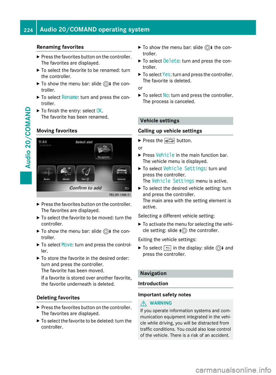 MERCEDES-BENZ WAGON 2016 Owners Manual Renaming favorites
XPress the favorites button on the controller.The favorites are displayed.
XTo select the favorite to be renamed: turn
the controller.
XTo show the menu bar: slide 6the con-
troller MERCEDES-BENZ WAGON 2016 Owners Manual Renaming favorites
XPress the favorites button on the controller.The favorites are displayed.
XTo select the favorite to be renamed: turn
the controller.
XTo show the menu bar: slide 6the con-
troller