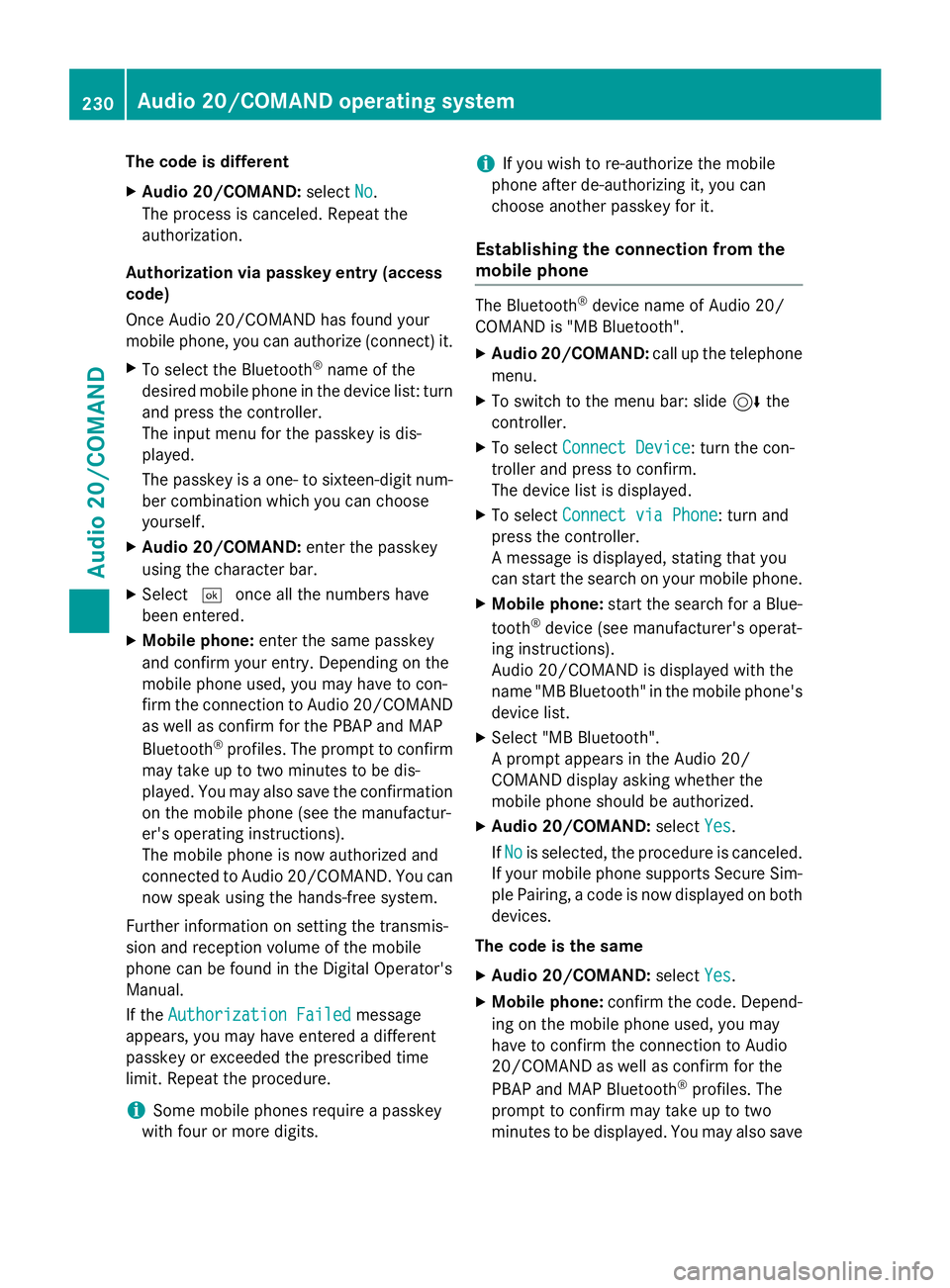 MERCEDES-BENZ WAGON 2016 Owners Manual The code is different
XAudio 20/COMAND:selectNo.
The process is canceled. Repeat the
authorization.
Authorization via passkey entry (access
code)
Once Audio 20/COMAND has found your
mobile phone, you MERCEDES-BENZ WAGON 2016 Owners Manual The code is different
XAudio 20/COMAND:selectNo.
The process is canceled. Repeat the
authorization.
Authorization via passkey entry (access
code)
Once Audio 20/COMAND has found your
mobile phone, you