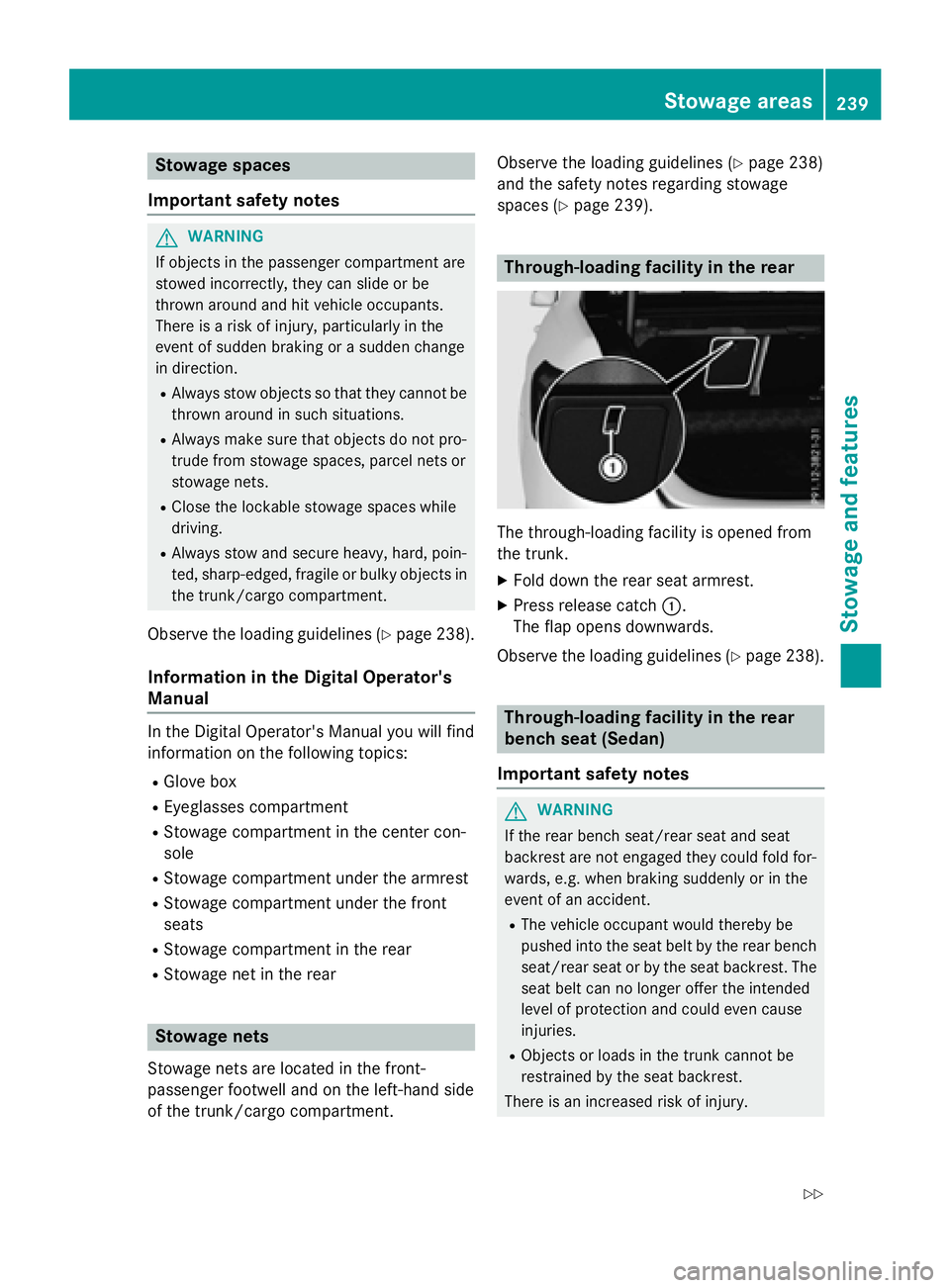 MERCEDES-BENZ WAGON 2016 Owners Manual Stowage spaces
Important safety notes
GWARNING
If objects in the passenger compartment are
stowed incorrectly, they can slide or be
thrown around and hit vehicle occupants.
There is a risk of injury, MERCEDES-BENZ WAGON 2016 Owners Manual Stowage spaces
Important safety notes
GWARNING
If objects in the passenger compartment are
stowed incorrectly, they can slide or be
thrown around and hit vehicle occupants.
There is a risk of injury,