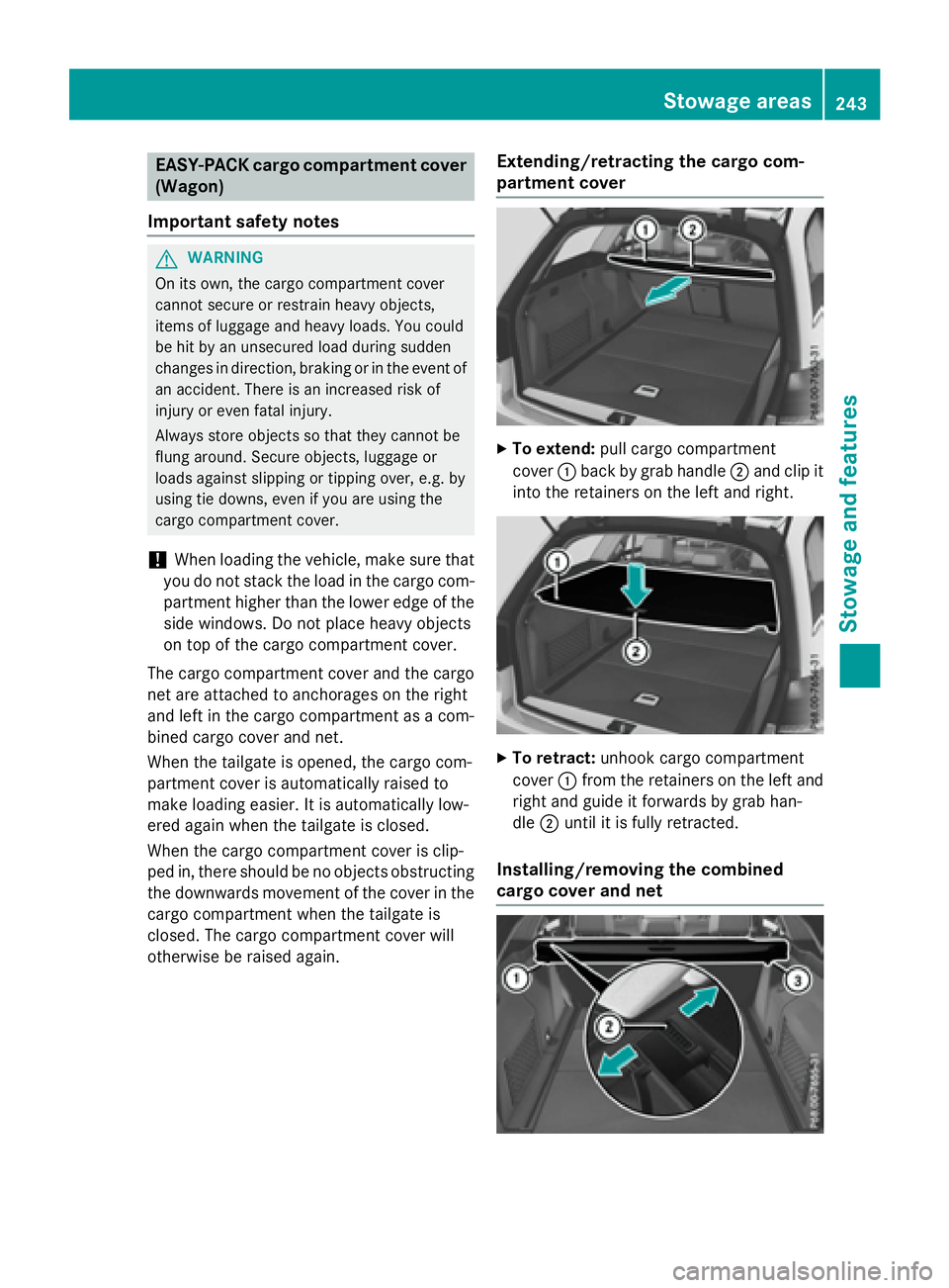 MERCEDES-BENZ WAGON 2016 Owners Manual EASY-PACK cargo compartment cover
(Wagon)
Important safety notes
GWARNING
On its own, the cargo compartment cover
cannot secure or restrain heavy objects,
items of luggage and heavy loads. You could
b MERCEDES-BENZ WAGON 2016 Owners Manual EASY-PACK cargo compartment cover
(Wagon)
Important safety notes
GWARNING
On its own, the cargo compartment cover
cannot secure or restrain heavy objects,
items of luggage and heavy loads. You could
b