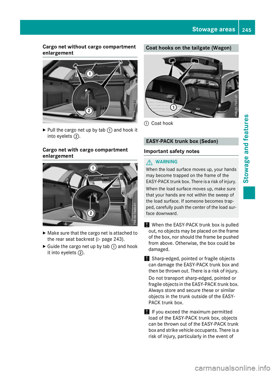 MERCEDES-BENZ WAGON 2016 Owners Manual Cargo net without cargo compartment
enlargement
XPull the cargo net up by tab:and hook it
into eyelets ;.
Cargo net with cargo compartment
enlargement
XMake sure that the cargo net is attached to
the MERCEDES-BENZ WAGON 2016 Owners Manual Cargo net without cargo compartment
enlargement
XPull the cargo net up by tab:and hook it
into eyelets ;.
Cargo net with cargo compartment
enlargement
XMake sure that the cargo net is attached to
the