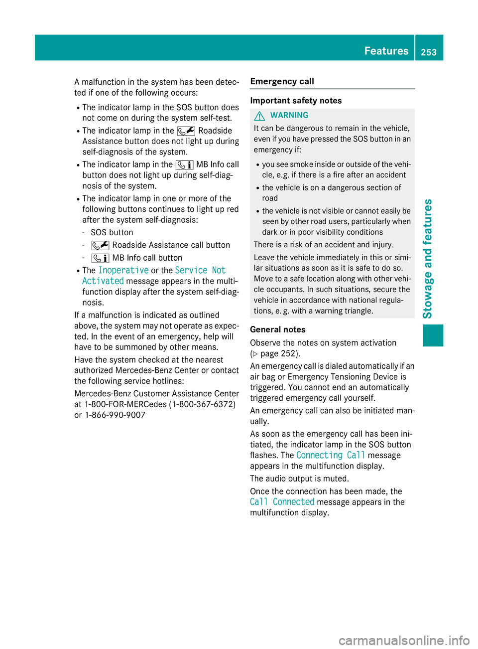 MERCEDES-BENZ WAGON 2016 Owners Manual A malfunction in the system has been detec-
ted if one of the following occurs:
RThe indicator lamp in the SOS button doesnot come on during the system self-test.
RThe indicator lamp in the FRoadside
MERCEDES-BENZ WAGON 2016 Owners Manual A malfunction in the system has been detec-
ted if one of the following occurs:
RThe indicator lamp in the SOS button doesnot come on during the system self-test.
RThe indicator lamp in the FRoadside