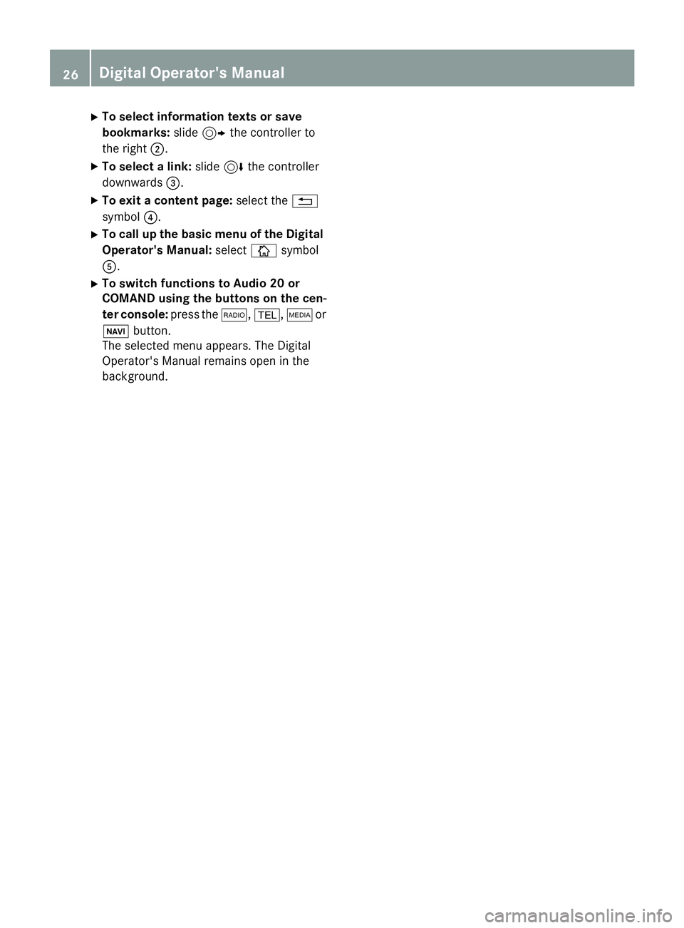 MERCEDES-BENZ WAGON 2016  Owners Manual XTo select information texts or save
bookmarks:slide9 the controller to
the right ;.
XTo select a link: slide6the controller
downwards =.
XTo exit a content page: select the%
symbol ?.
XTo call up the