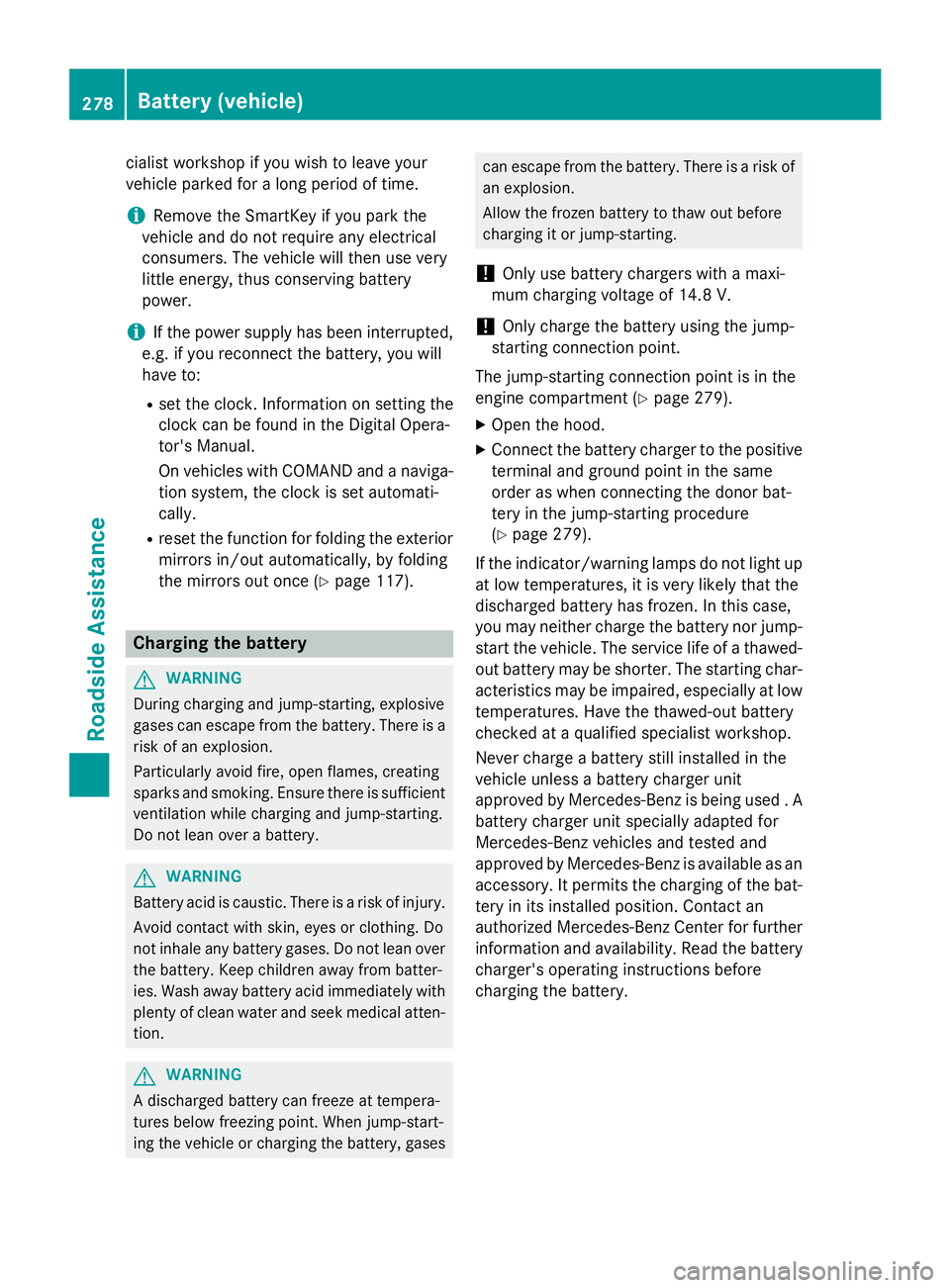 MERCEDES-BENZ WAGON 2016 Owners Manual cialist workshop if you wish to leave your
vehicle parked for a long period of time.
iRemove the SmartKey if you park the
vehicle and do not require any electrical
consumers. The vehicle will then use MERCEDES-BENZ WAGON 2016 Owners Manual cialist workshop if you wish to leave your
vehicle parked for a long period of time.
iRemove the SmartKey if you park the
vehicle and do not require any electrical
consumers. The vehicle will then use