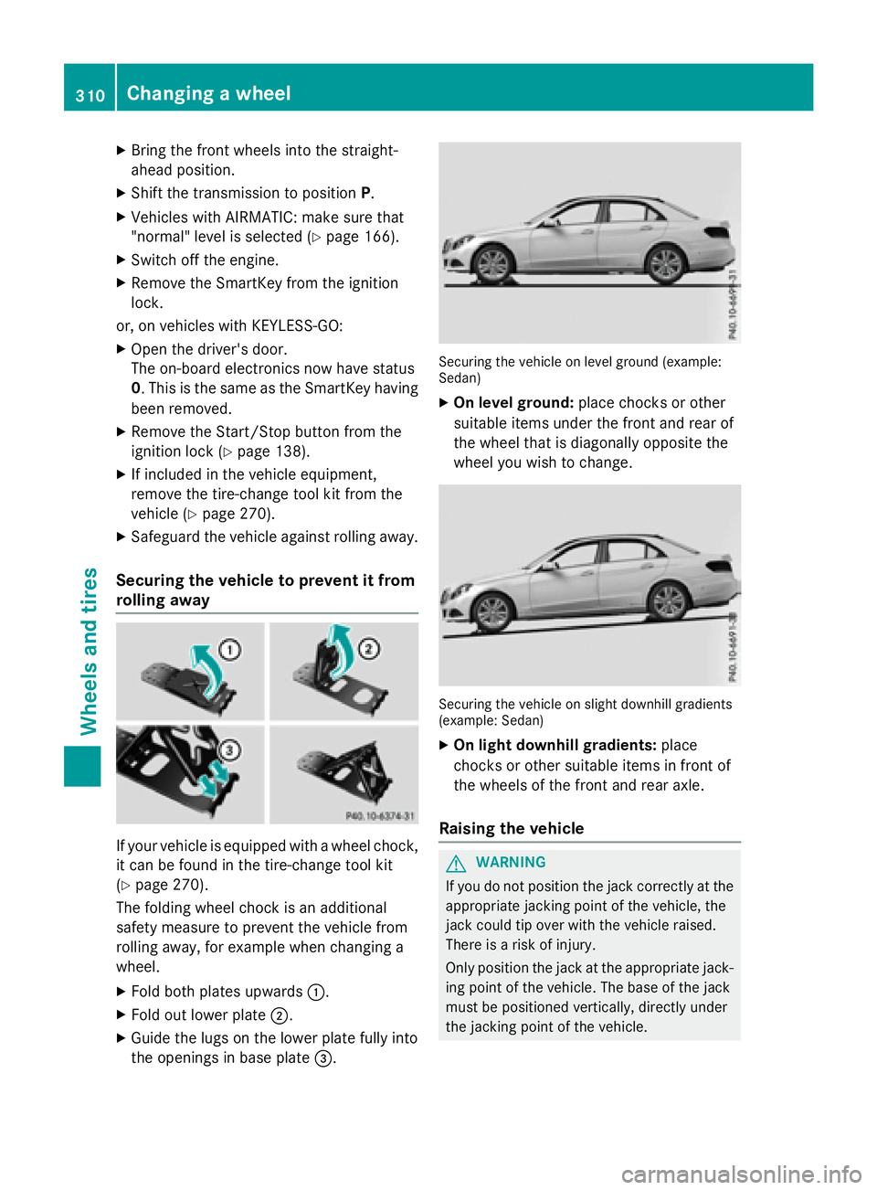 MERCEDES-BENZ WAGON 2016 Owners Manual XBring the front wheels into the straight-
ahead position.
XShift the transmission to positionP.
XVehicles with AIRMATIC: make sure that
"normal" level is selected (
Ypage 166).
XSwitch off th MERCEDES-BENZ WAGON 2016 Owners Manual XBring the front wheels into the straight-
ahead position.
XShift the transmission to positionP.
XVehicles with AIRMATIC: make sure that
"normal" level is selected (
Ypage 166).
XSwitch off th