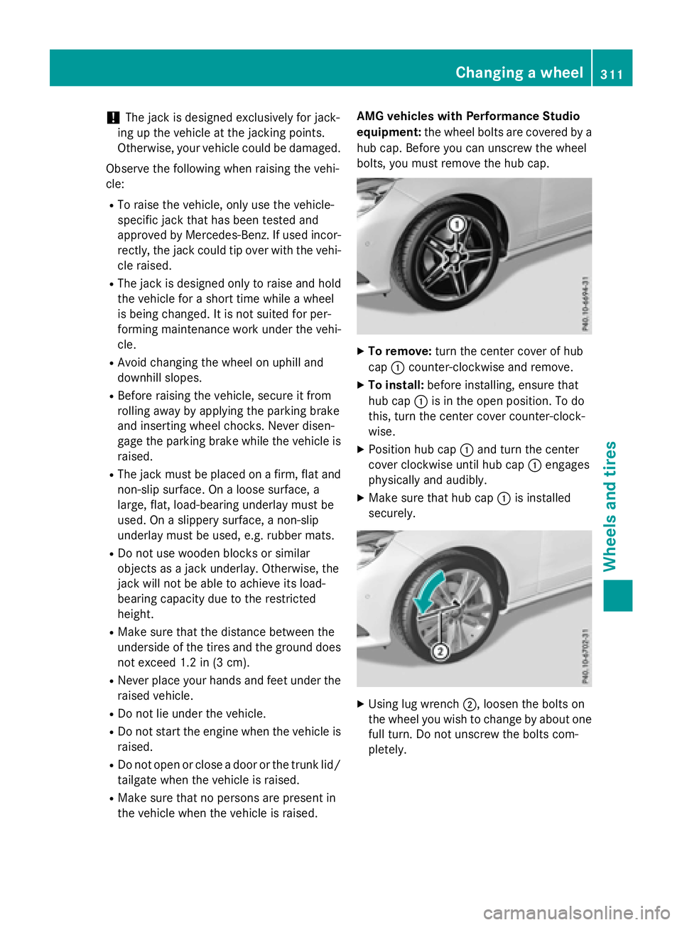 MERCEDES-BENZ WAGON 2016 Owners Manual !The jack is designed exclusively for jack-
ing up the vehicle at the jacking points.
Otherwise, your vehicle could be damaged.
Observe the following when raising the vehi-
cle:
RTo raise the vehicle, MERCEDES-BENZ WAGON 2016 Owners Manual !The jack is designed exclusively for jack-
ing up the vehicle at the jacking points.
Otherwise, your vehicle could be damaged.
Observe the following when raising the vehi-
cle:
RTo raise the vehicle,