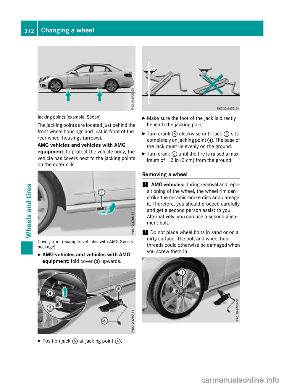 MERCEDES-BENZ WAGON 2016 Owners Manual Jacking points (example: Sedan)
The jacking points are located just behind thefront wheel housings and just in front of the
rear wheel housings (arrows).
AMG vehicles and vehicles with AMG
equipment: MERCEDES-BENZ WAGON 2016 Owners Manual Jacking points (example: Sedan)
The jacking points are located just behind thefront wheel housings and just in front of the
rear wheel housings (arrows).
AMG vehicles and vehicles with AMG
equipment: