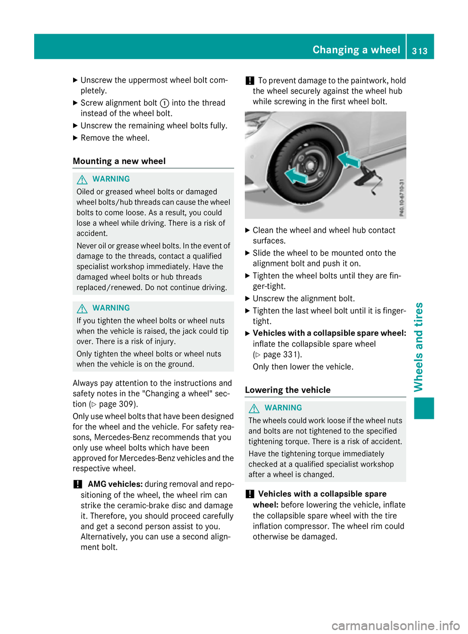 MERCEDES-BENZ WAGON 2016 Owners Manual XUnscrew the uppermost wheel bolt com-
pletely.
XScrew alignment bolt:into the thread
instead of the wheel bolt.
XUnscrew the remaining wheel bolts fully.
XRemove the wheel.
Mounting a new wheel
GWARN MERCEDES-BENZ WAGON 2016 Owners Manual XUnscrew the uppermost wheel bolt com-
pletely.
XScrew alignment bolt:into the thread
instead of the wheel bolt.
XUnscrew the remaining wheel bolts fully.
XRemove the wheel.
Mounting a new wheel
GWARN