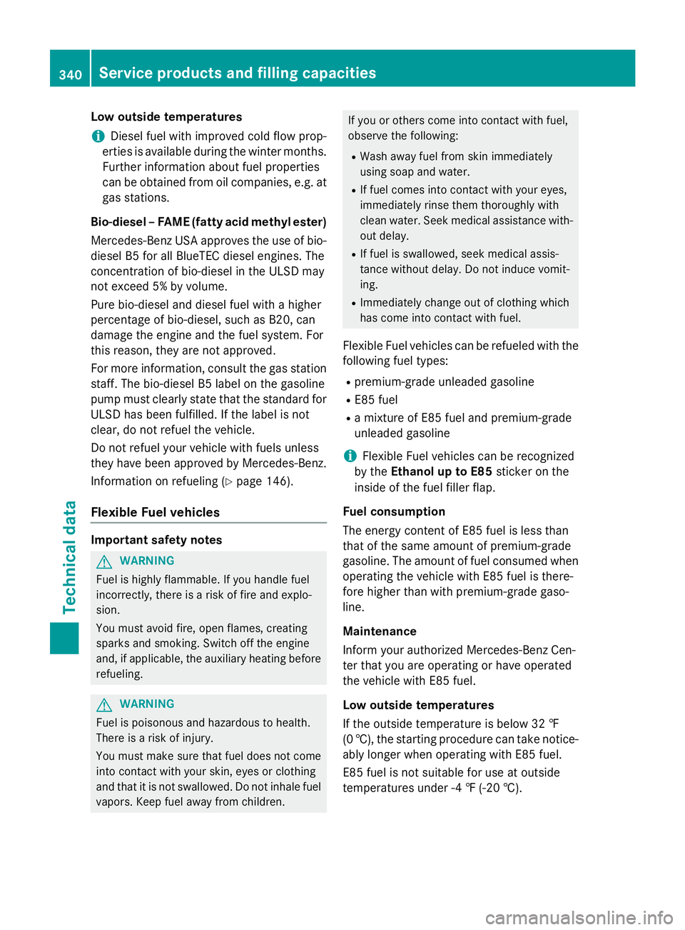 MERCEDES-BENZ WAGON 2016 Owners Manual Low outside temperatures
iDiesel fuel with improved cold flow prop-
erties is available during the winter months.
Further information about fuel properties
can be obtained from oil companies, e.g. at MERCEDES-BENZ WAGON 2016 Owners Manual Low outside temperatures
iDiesel fuel with improved cold flow prop-
erties is available during the winter months.
Further information about fuel properties
can be obtained from oil companies, e.g. at
