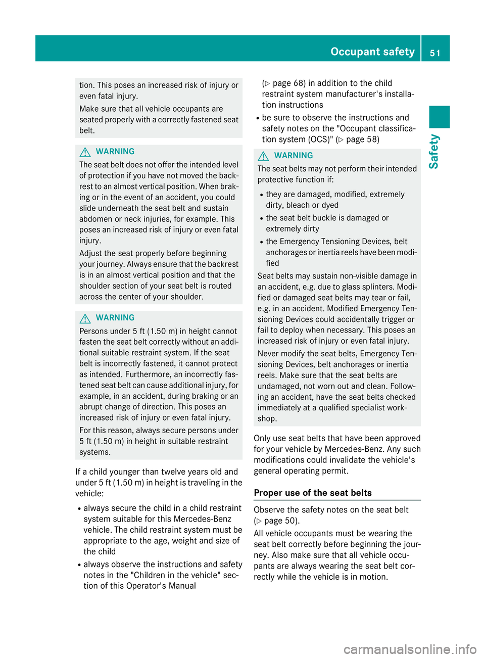 MERCEDES-BENZ WAGON 2016 Owners Manual tion. This poses an increased risk of injury or
even fatal injury.
Make sure that all vehicle occupants are
seated properly with a correctly fastened seatbelt.
GWARNING
The seat belt does not offer th MERCEDES-BENZ WAGON 2016 Owners Manual tion. This poses an increased risk of injury or
even fatal injury.
Make sure that all vehicle occupants are
seated properly with a correctly fastened seatbelt.
GWARNING
The seat belt does not offer th